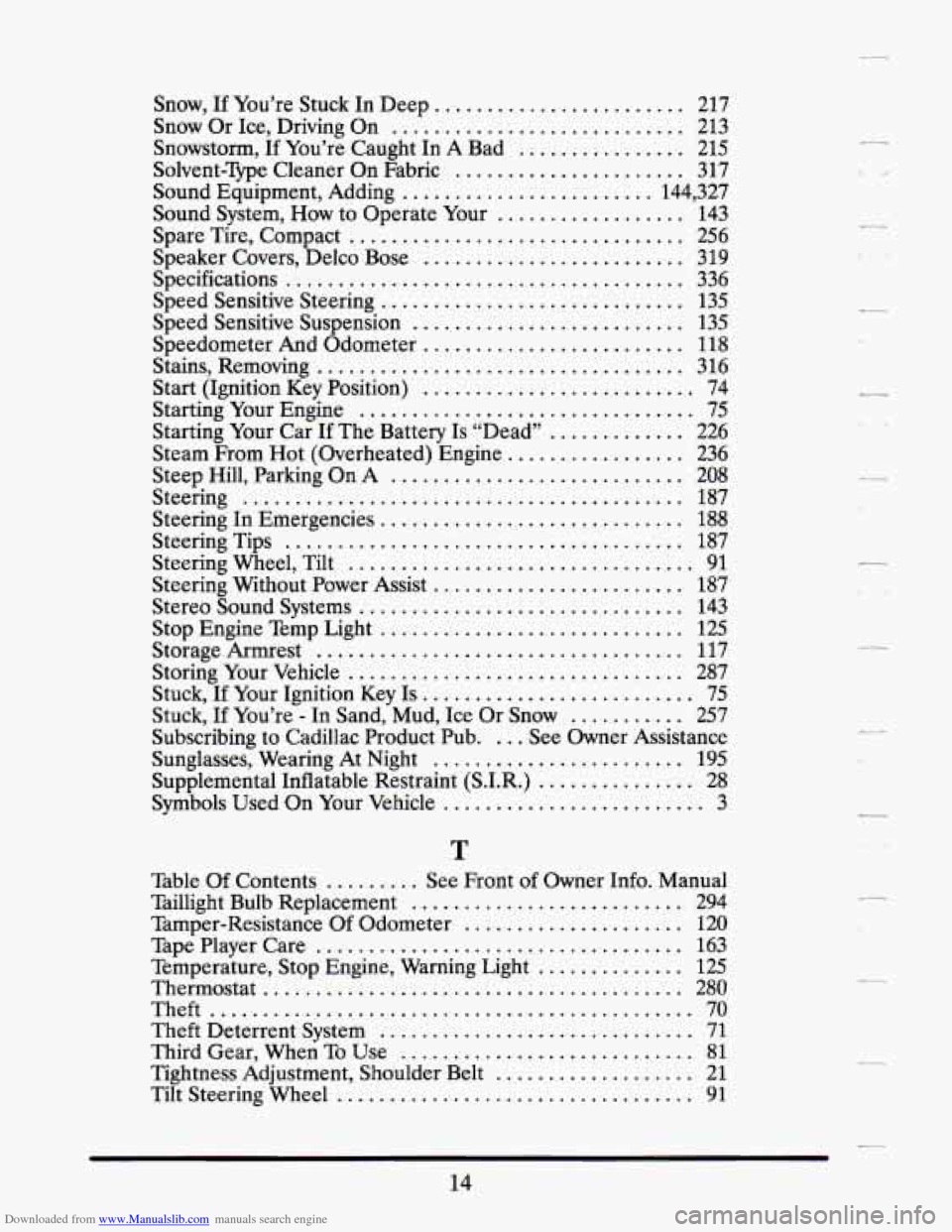 CADILLAC DEVILLE 1993 7.G Owners Manual Downloaded from www.Manualslib.com manuals search engine .
Snow. If You’re Stuck In Deep ........................ 217
Snow Or Ice. Driving On ............................ 213
Snowstorm. If Yo CADILLAC DEVILLE 1993 7.G Owners Manual Downloaded from www.Manualslib.com manuals search engine .
Snow. If You’re Stuck In Deep ........................ 217
Snow Or Ice. Driving On ............................ 213
Snowstorm. If Yo