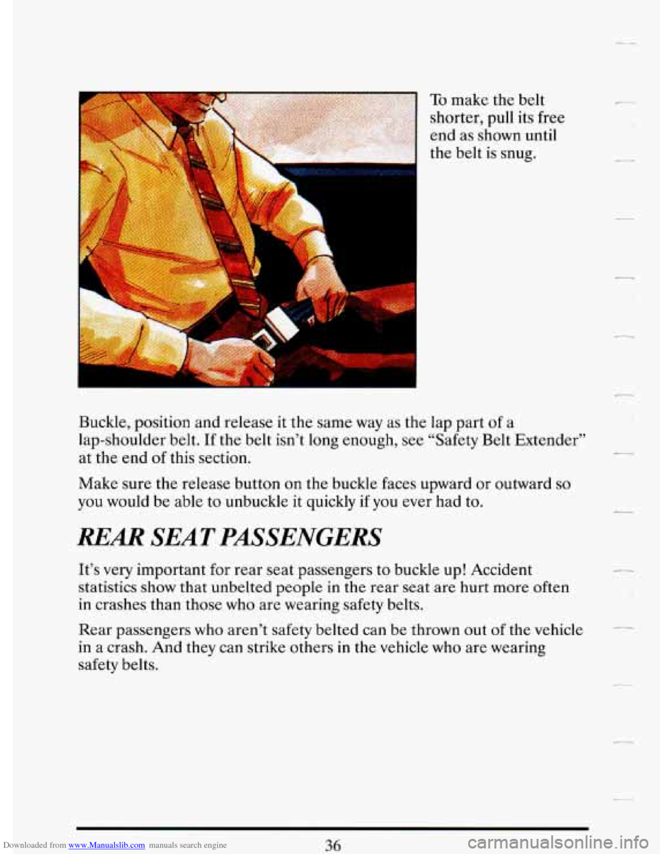 CADILLAC DEVILLE 1993 7.G Service Manual Downloaded from www.Manualslib.com manuals search engine Buckle, position and release it the  same  way as  the  lap  part  of a 
lap-shoulder belt. 
If the  belt  isn’t  long enough,  see “Safety