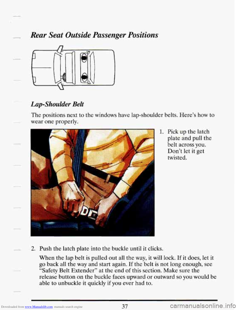 CADILLAC DEVILLE 1993 7.G Service Manual Downloaded from www.Manualslib.com manuals search engine Rear  Seat Outside Passenger 
Lap-Shoulder  Belt 
Positions 
The positions  next to  the  windows  have  lap-shoulder belts. Here’s how to 
w
