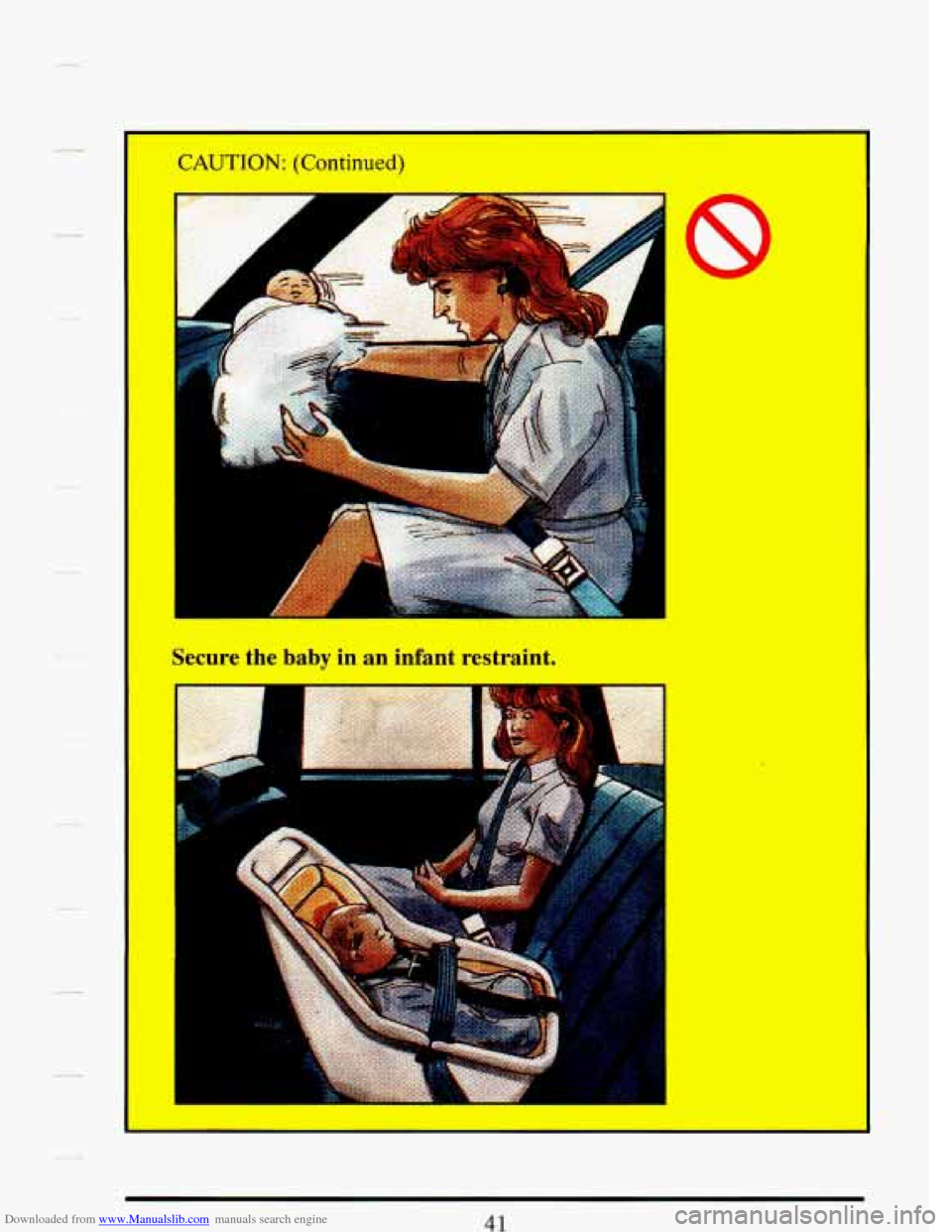 CADILLAC DEVILLE 1993 7.G Workshop Manual Downloaded from www.Manualslib.com manuals search engine CAUTION: (Continued) 
A 
-- I 
L 
traint. 
Secure the baby in an infal 
I   