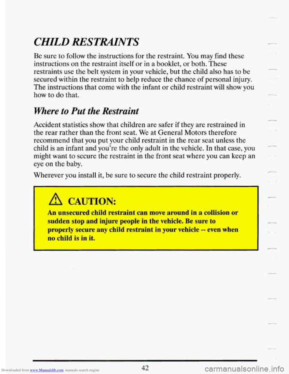 CADILLAC DEVILLE 1993 7.G Workshop Manual Downloaded from www.Manualslib.com manuals search engine CHILD RESTUNTS
Be sure to follow the instructions for the restraint. You may find these
instructions on the restraint itself or i CADILLAC DEVILLE 1993 7.G Workshop Manual Downloaded from www.Manualslib.com manuals search engine CHILD RESTUNTS
Be sure to follow the instructions for the restraint. You may find these
instructions on the restraint itself or i