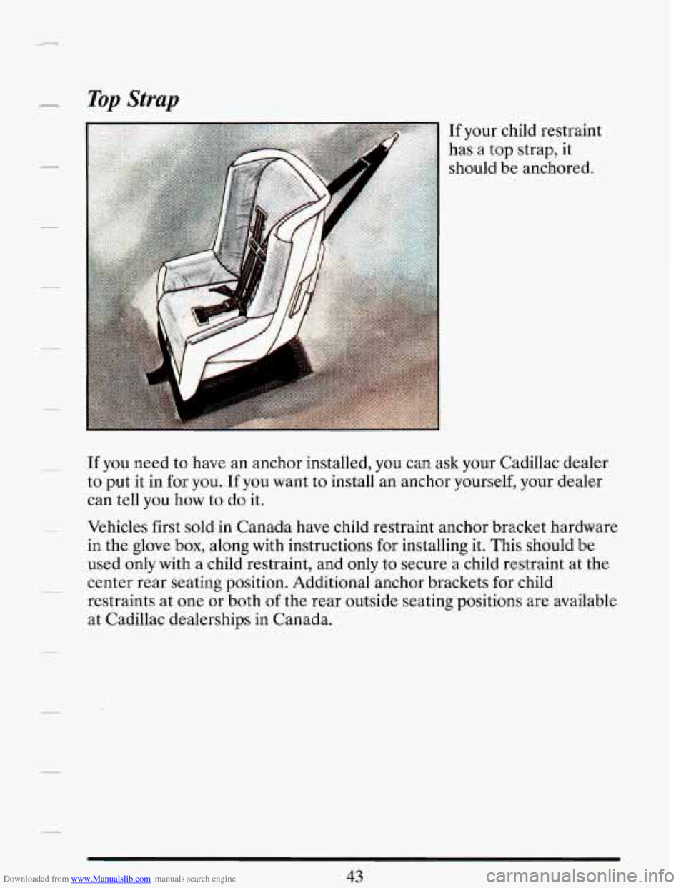 CADILLAC DEVILLE 1993 7.G Workshop Manual Downloaded from www.Manualslib.com manuals search engine - Top Strap 
If your child  restraint 
has 
a top  strap,  it 
should be anchored. 
If you  need  to have  an  anchor  installed, you can ask y