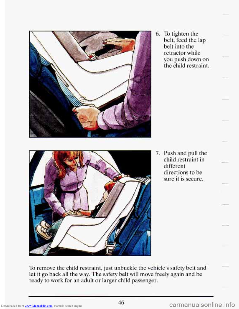 CADILLAC DEVILLE 1993 7.G Workshop Manual Downloaded from www.Manualslib.com manuals search engine 6. To tighten the 
belt, feed  the  lap 
belt  into  the 
retractor  while 
you  push  down  on 
the  child  restraint. 
7. Push and pull  the 