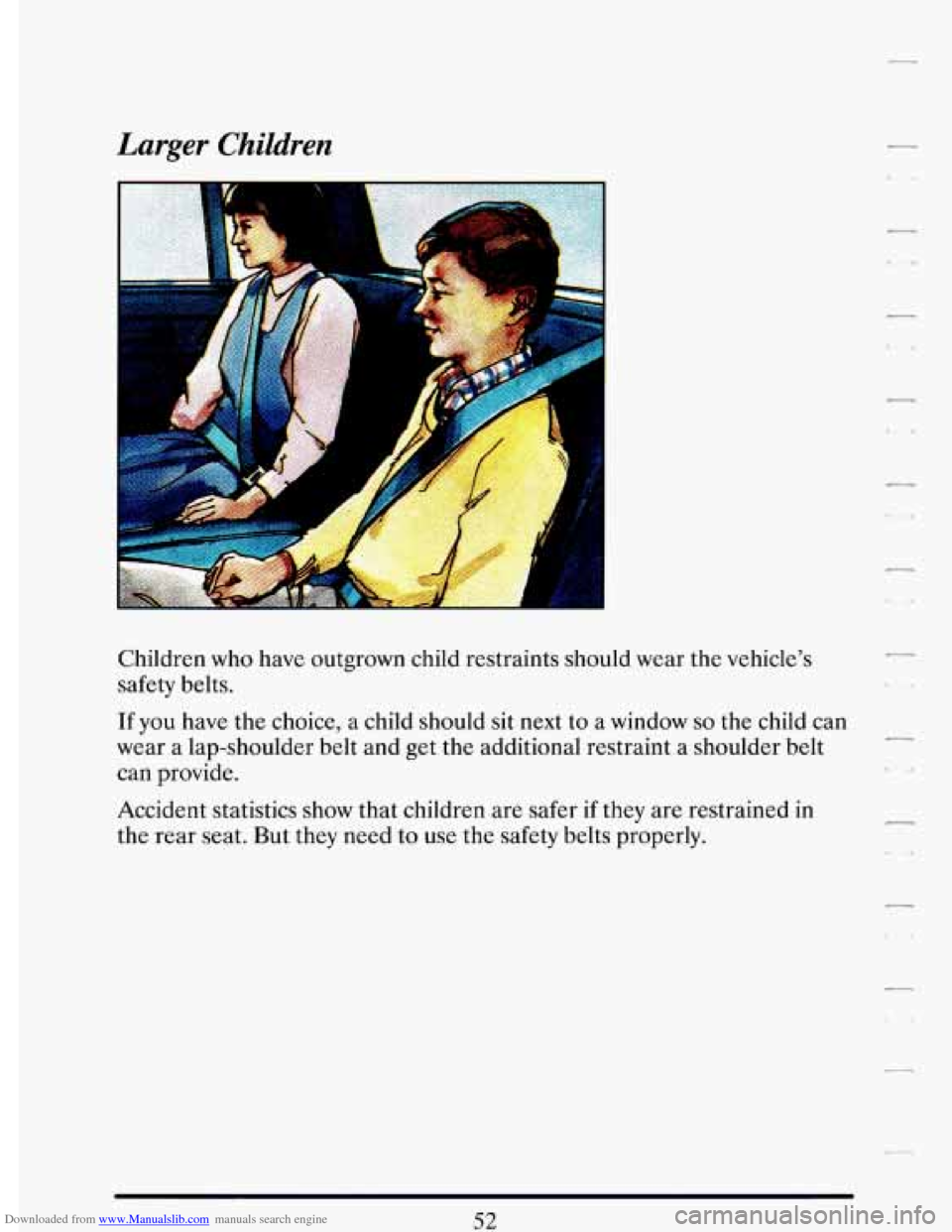 CADILLAC DEVILLE 1993 7.G Repair Manual Downloaded from www.Manualslib.com manuals search engine Larger Children 7 
L. 
Children who have outgrown child  restraints should wear  the vehicle’s 
safety belts. 
If you have  the choice, a  ch