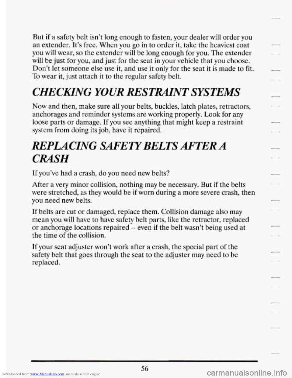 CADILLAC DEVILLE 1993 7.G Owners Manual Downloaded from www.Manualslib.com manuals search engine But if a safety belt isn’t long enough to fasten, your dealer will order you
an extender. It’s free. When you go in to order CADILLAC DEVILLE 1993 7.G Owners Manual Downloaded from www.Manualslib.com manuals search engine But if a safety belt isn’t long enough to fasten, your dealer will order you
an extender. It’s free. When you go in to order