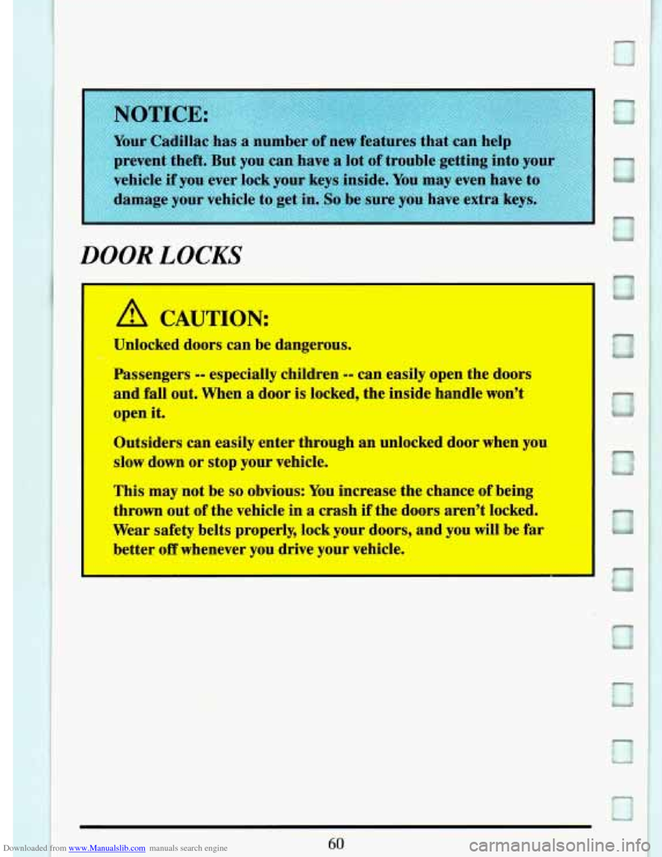 CADILLAC DEVILLE 1993 7.G Owners Manual Downloaded from www.Manualslib.com manuals search engine DOOR LOCKS
A CAUTION:
I
Unlocked doors can be dangerous.
I
Passengers -- especially children -- can easily open the doors
and fall ou CADILLAC DEVILLE 1993 7.G Owners Manual Downloaded from www.Manualslib.com manuals search engine DOOR LOCKS
A CAUTION:
I
Unlocked doors can be dangerous.
I
Passengers -- especially children -- can easily open the doors
and fall ou