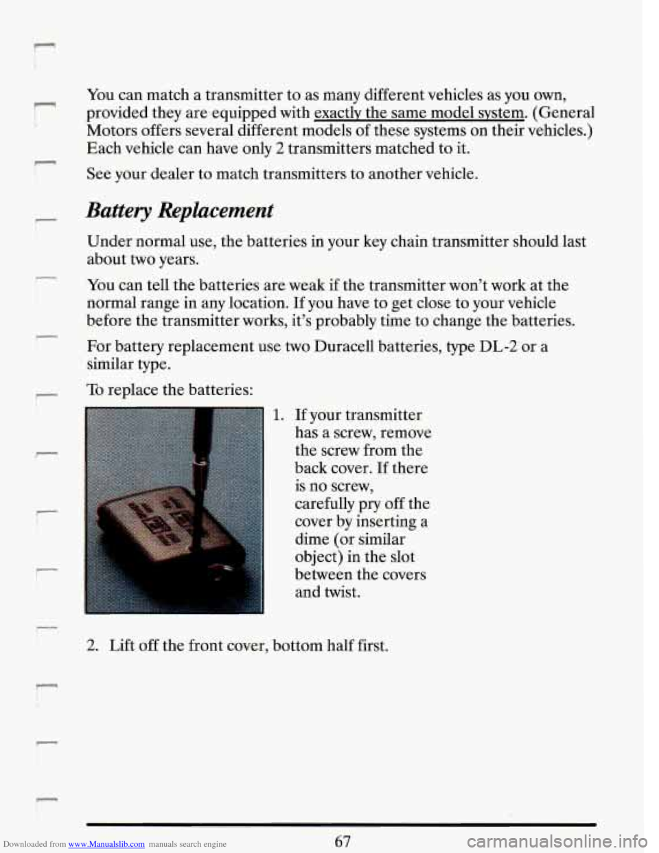 CADILLAC DEVILLE 1993 7.G Owners Manual Downloaded from www.Manualslib.com manuals search engine n
r
r
f f L
You can match a transmitter to as many different vehicles as you own,
provided they are equipped with exactly the s CADILLAC DEVILLE 1993 7.G Owners Manual Downloaded from www.Manualslib.com manuals search engine n
r
r
f f L
You can match a transmitter to as many different vehicles as you own,
provided they are equipped with exactly the s