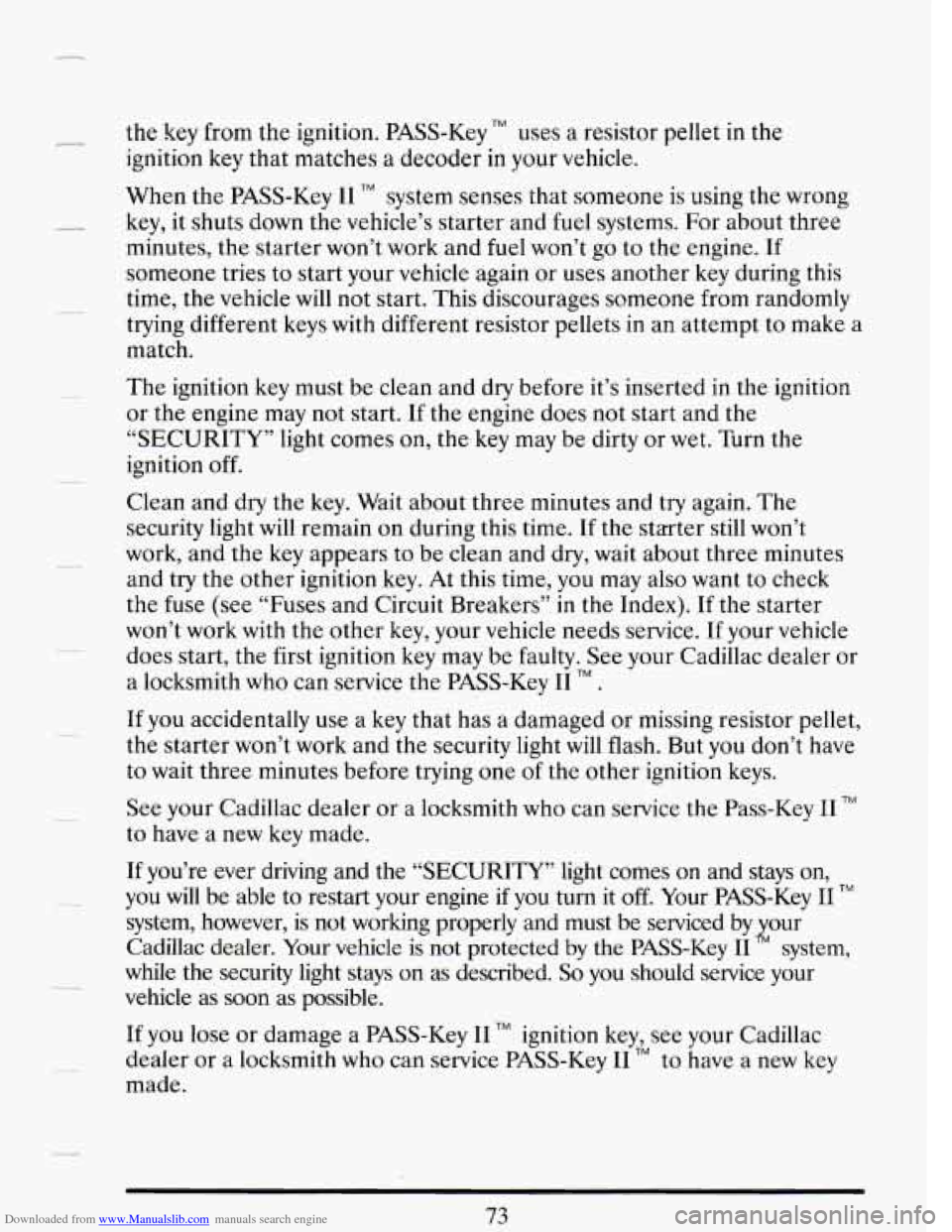 CADILLAC DEVILLE 1993 7.G Owners Manual Downloaded from www.Manualslib.com manuals search engine - the key from the ignition. PASS-Key TM uses a resistor pellet in the
ignition key that matches a decoder in your vehicle.
When the CADILLAC DEVILLE 1993 7.G Owners Manual Downloaded from www.Manualslib.com manuals search engine - the key from the ignition. PASS-Key TM uses a resistor pellet in the
ignition key that matches a decoder in your vehicle.
When the