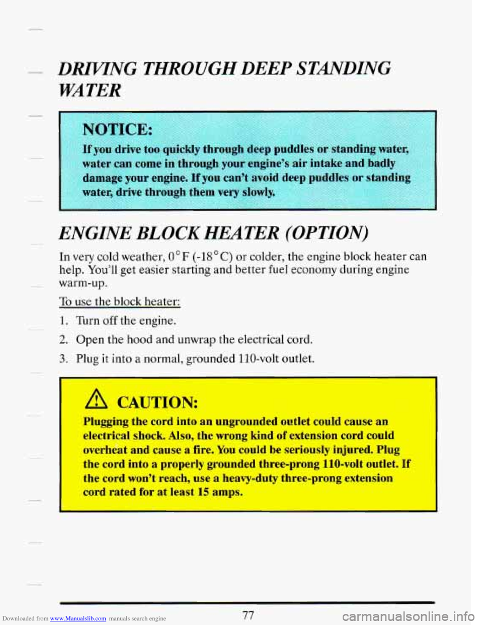 CADILLAC DEVILLE 1993 7.G Manual Online Downloaded from www.Manualslib.com manuals search engine __q D.RIUNG THROUGH DEEP STANDING
WATER
ENGINE
BLOCK HEATER (OPTION)
In very cold weather, O°F (-18OC) or colder, the engine block he CADILLAC DEVILLE 1993 7.G Manual Online Downloaded from www.Manualslib.com manuals search engine __q D.RIUNG THROUGH DEEP STANDING
WATER
ENGINE
BLOCK HEATER (OPTION)
In very cold weather, O°F (-18OC) or colder, the engine block he