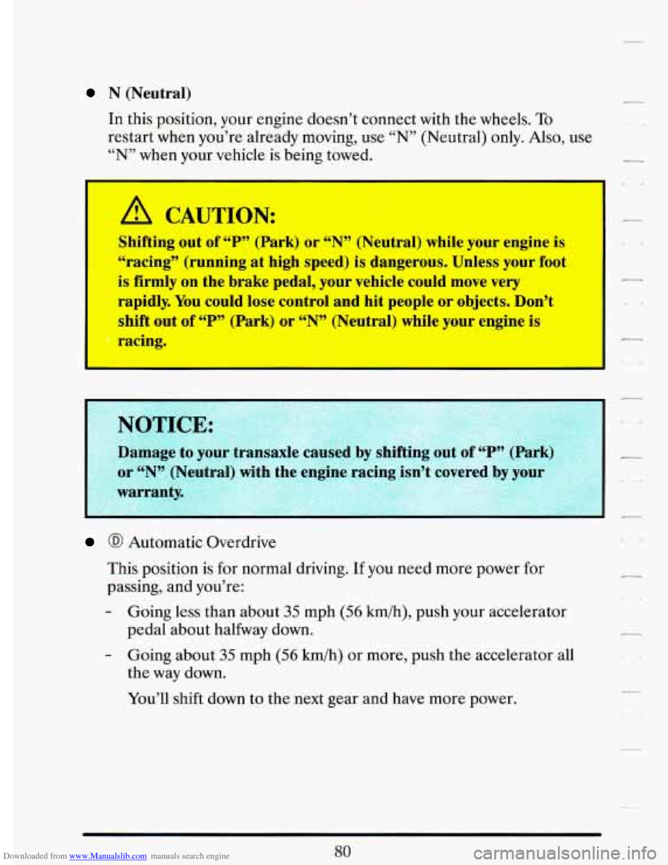 CADILLAC DEVILLE 1993 7.G Owners Manual Downloaded from www.Manualslib.com manuals search engine N (Neutral)
In this position, your engine doesn’t connect with the wheels. To
restart when you’re already moving, use “N” (Neu CADILLAC DEVILLE 1993 7.G Owners Manual Downloaded from www.Manualslib.com manuals search engine N (Neutral)
In this position, your engine doesn’t connect with the wheels. To
restart when you’re already moving, use “N” (Neu
