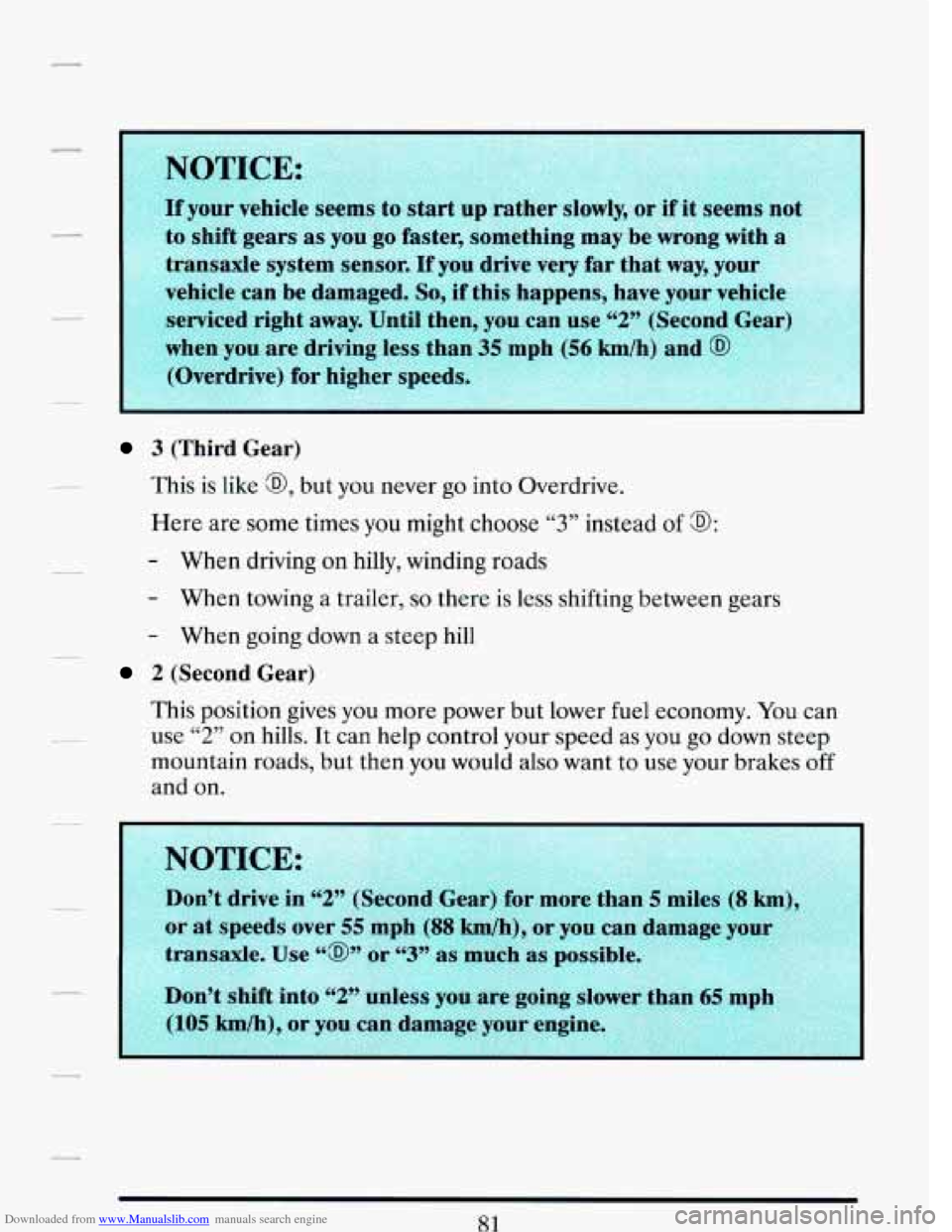 CADILLAC DEVILLE 1993 7.G Owners Manual Downloaded from www.Manualslib.com manuals search engine 3 (Third Gear)
This is like a, but you never go into Overdrive.
Here are some times you might choose
“3” instead of a:
- When dr CADILLAC DEVILLE 1993 7.G Owners Manual Downloaded from www.Manualslib.com manuals search engine 3 (Third Gear)
This is like a, but you never go into Overdrive.
Here are some times you might choose
“3” instead of a:
- When dr