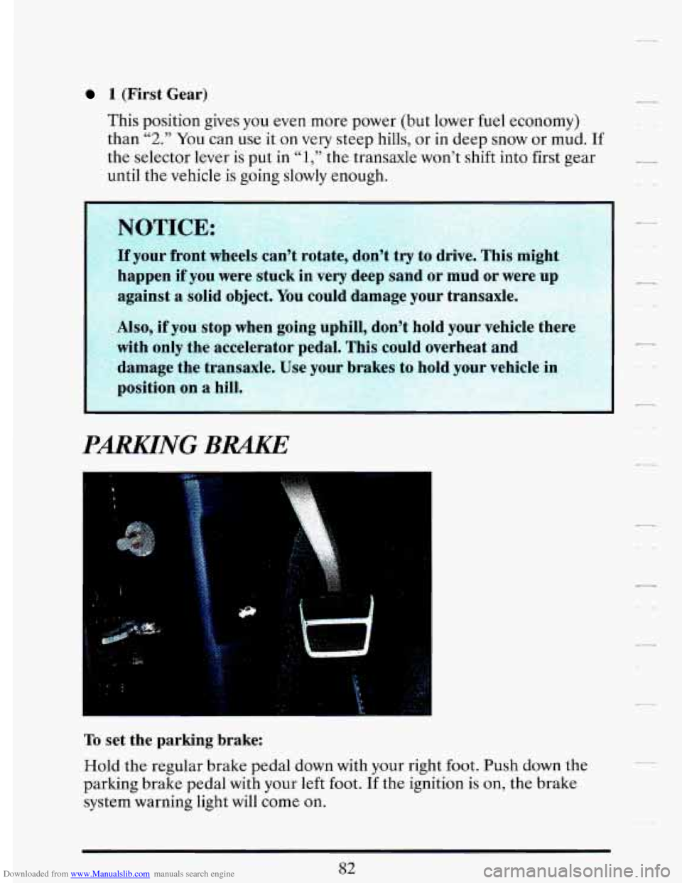CADILLAC DEVILLE 1993 7.G Owners Manual Downloaded from www.Manualslib.com manuals search engine 1 (First Gear)
This position gives
you even more power (but lower fuel economy)
than
“2.” You can use it on very steep hills, CADILLAC DEVILLE 1993 7.G Owners Manual Downloaded from www.Manualslib.com manuals search engine 1 (First Gear)
This position gives
you even more power (but lower fuel economy)
than
“2.” You can use it on very steep hills,