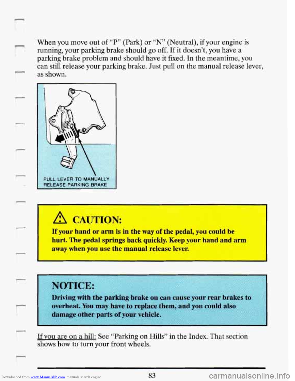 CADILLAC DEVILLE 1993 7.G Owners Manual Downloaded from www.Manualslib.com manuals search engine r
r
When you move out of “P” (Park) or “N” (Neutral), if your engine is
running, your parking brake should go
off. If it do CADILLAC DEVILLE 1993 7.G Owners Manual Downloaded from www.Manualslib.com manuals search engine r
r
When you move out of “P” (Park) or “N” (Neutral), if your engine is
running, your parking brake should go
off. If it do