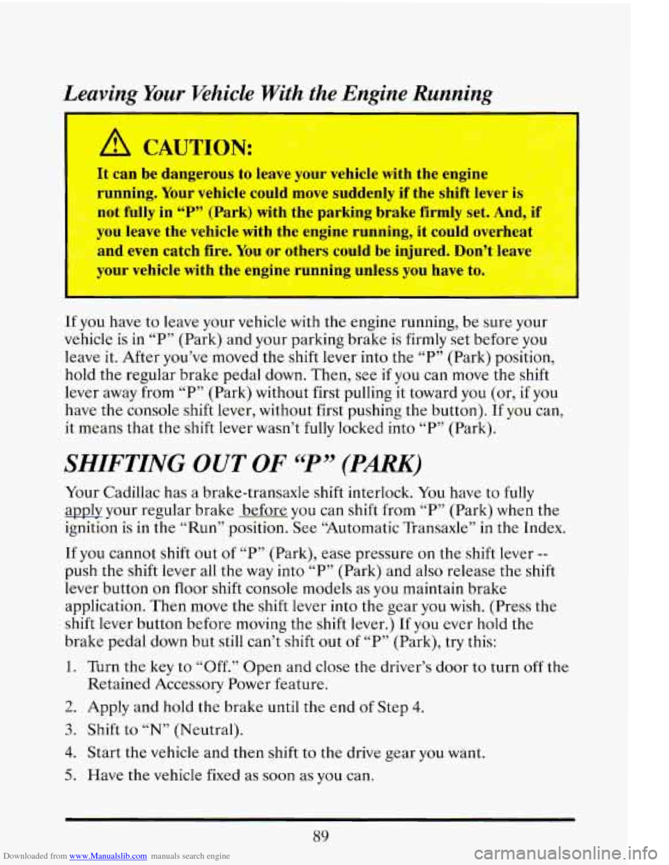 CADILLAC ELDORADO 1993 10.G Owners Manual Downloaded from www.Manualslib.com manuals search engine Leaving Your Vehicle With  the  Engine  Running 
It  can  be  dangerous to  leave  your  vehicle  with  the  engine ---.* . ’ 
running. Your 