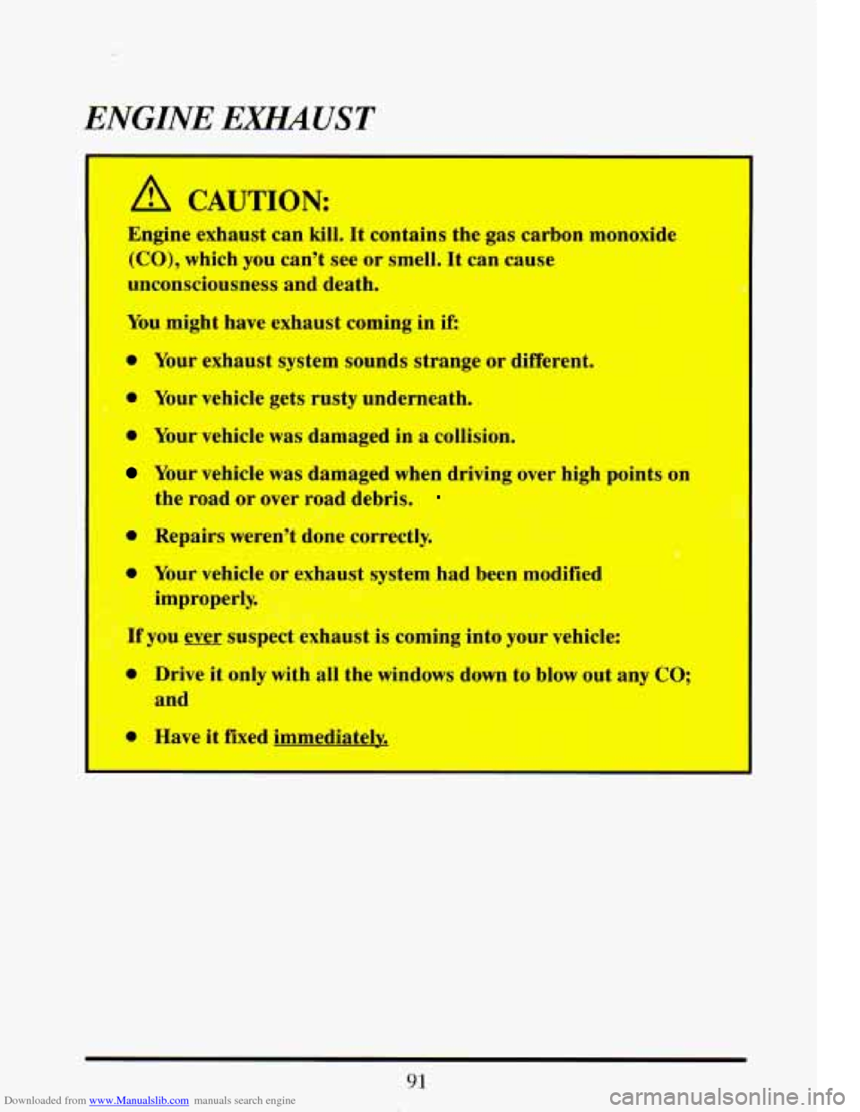 CADILLAC ELDORADO 1993 10.G Owners Manual Downloaded from www.Manualslib.com manuals search engine ENGINE EXHAUST 
I A CAUTION: 
Engine  exhaust  can kill, It contains  the  gas  carbon monoxide 
(CO),  which 
you cant see or smell. It can  