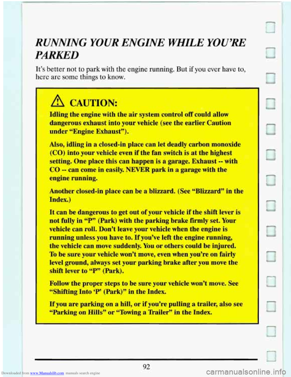 CADILLAC ELDORADO 1993 10.G Owners Manual Downloaded from www.Manualslib.com manuals search engine RUNNING YOUR ENGINE ?KHILE YOU’RE 
PARKED 
It’s better  not to park with  the engine  running. But if you ever have to, 
here  are some thi