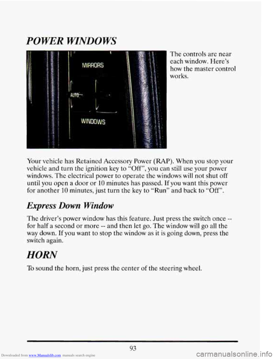 CADILLAC ELDORADO 1993 10.G Owners Manual Downloaded from www.Manualslib.com manuals search engine POWER WINDOWS 
The  controls  are  near each  window.  Here’s 
how  the  master  control 
I works. 
Your  vehicle  has Retained  Accessory  P