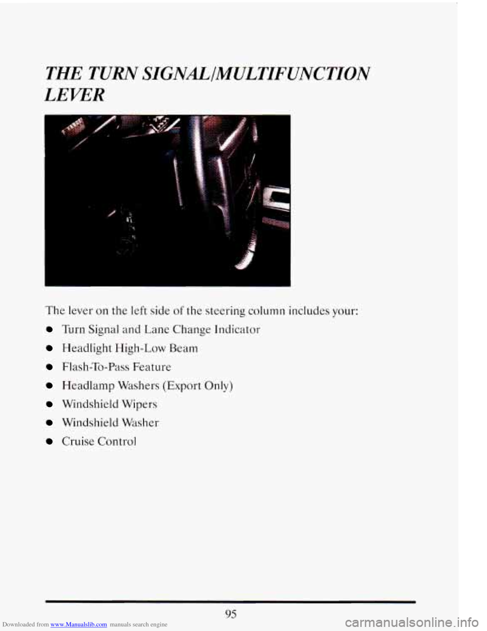 CADILLAC ELDORADO 1993 10.G Owners Manual Downloaded from www.Manualslib.com manuals search engine THE  TURN SIGNALIMULTIFUNCTION 
LEPER 
The lever on the left  side of the  steering  column  includes  your: 
Turn Signal and  Lane  Change  In