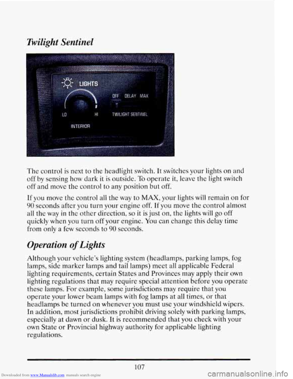 CADILLAC ELDORADO 1993 10.G Owners Manual Downloaded from www.Manualslib.com manuals search engine Twilight Sentinel
The control is next to the headlight switch. It switches your lights on and
off by sensing how dark
it is outs CADILLAC ELDORADO 1993 10.G Owners Manual Downloaded from www.Manualslib.com manuals search engine Twilight Sentinel
The control is next to the headlight switch. It switches your lights on and
off by sensing how dark
it is outs