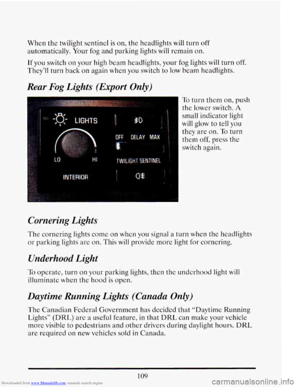 CADILLAC ELDORADO 1993 10.G Owners Manual Downloaded from www.Manualslib.com manuals search engine When the twilight sentinel is on, the headlights will turn off
automatically. Your fog and parking lights will remain on.
If you s CADILLAC ELDORADO 1993 10.G Owners Manual Downloaded from www.Manualslib.com manuals search engine When the twilight sentinel is on, the headlights will turn off
automatically. Your fog and parking lights will remain on.
If you s