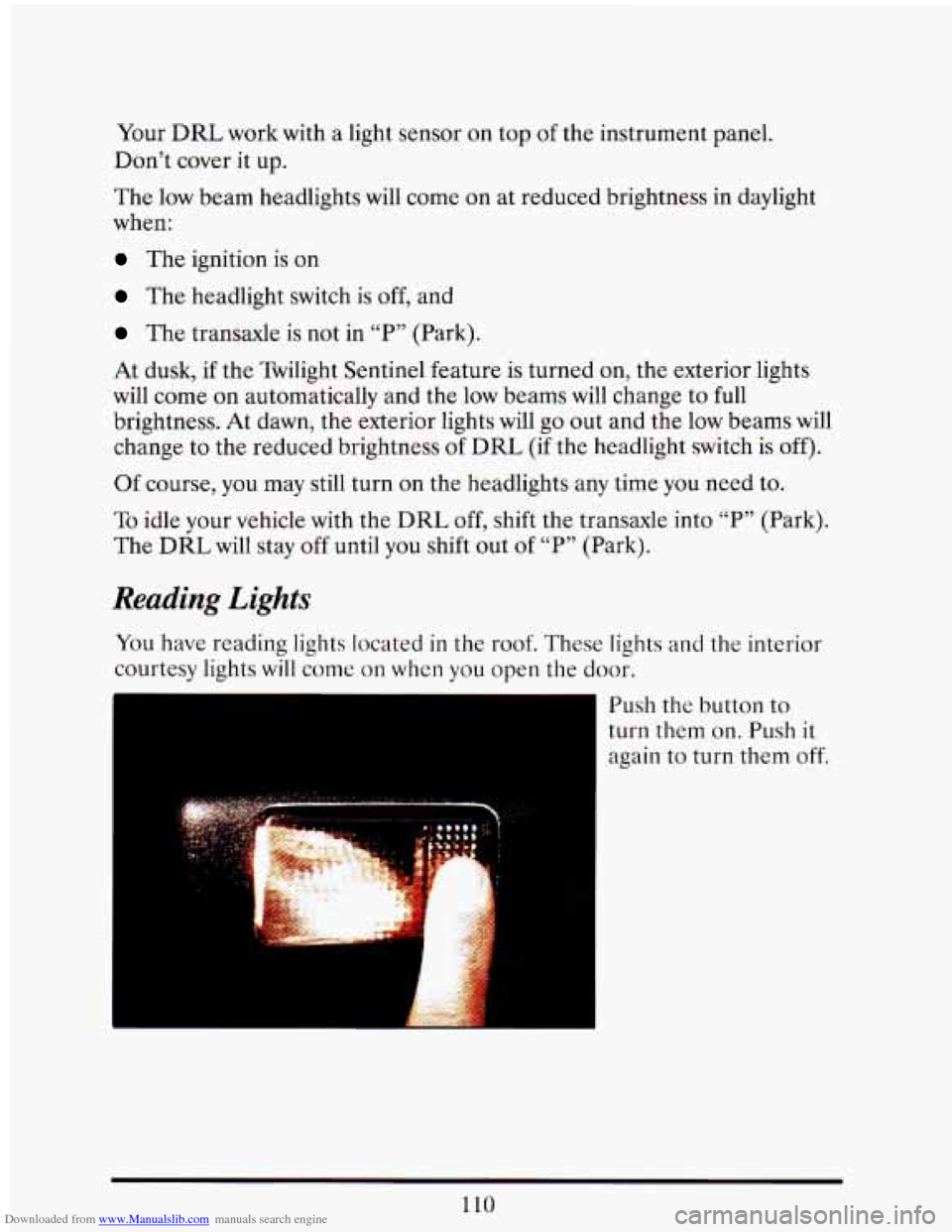 CADILLAC ELDORADO 1993 10.G Owners Manual Downloaded from www.Manualslib.com manuals search engine Your DRL work with a light sensor on top of the instrument panel.
Don’t cover
it up.
The low beam headlights will come on at red CADILLAC ELDORADO 1993 10.G Owners Manual Downloaded from www.Manualslib.com manuals search engine Your DRL work with a light sensor on top of the instrument panel.
Don’t cover
it up.
The low beam headlights will come on at red
