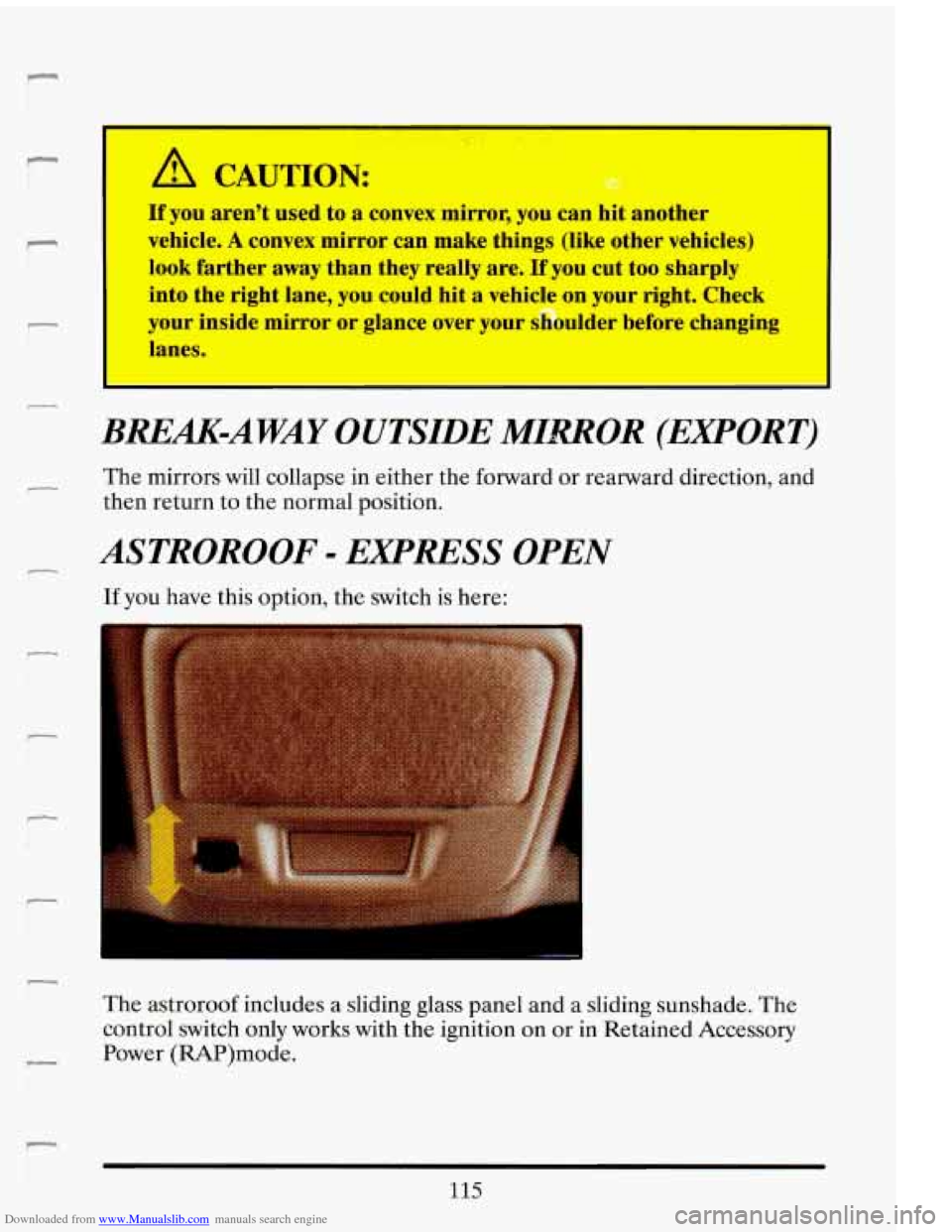 CADILLAC ELDORADO 1993 10.G Owners Manual Downloaded from www.Manualslib.com manuals search engine I
r
I- f
7
f
A CAUTION:
I
If you arent used to a convex mirror, you can --it another
vehicle.
A convex mirror can make things CADILLAC ELDORADO 1993 10.G Owners Manual Downloaded from www.Manualslib.com manuals search engine I
r
I- f
7
f
A CAUTION:
I
If you arent used to a convex mirror, you can --it another
vehicle.
A convex mirror can make things