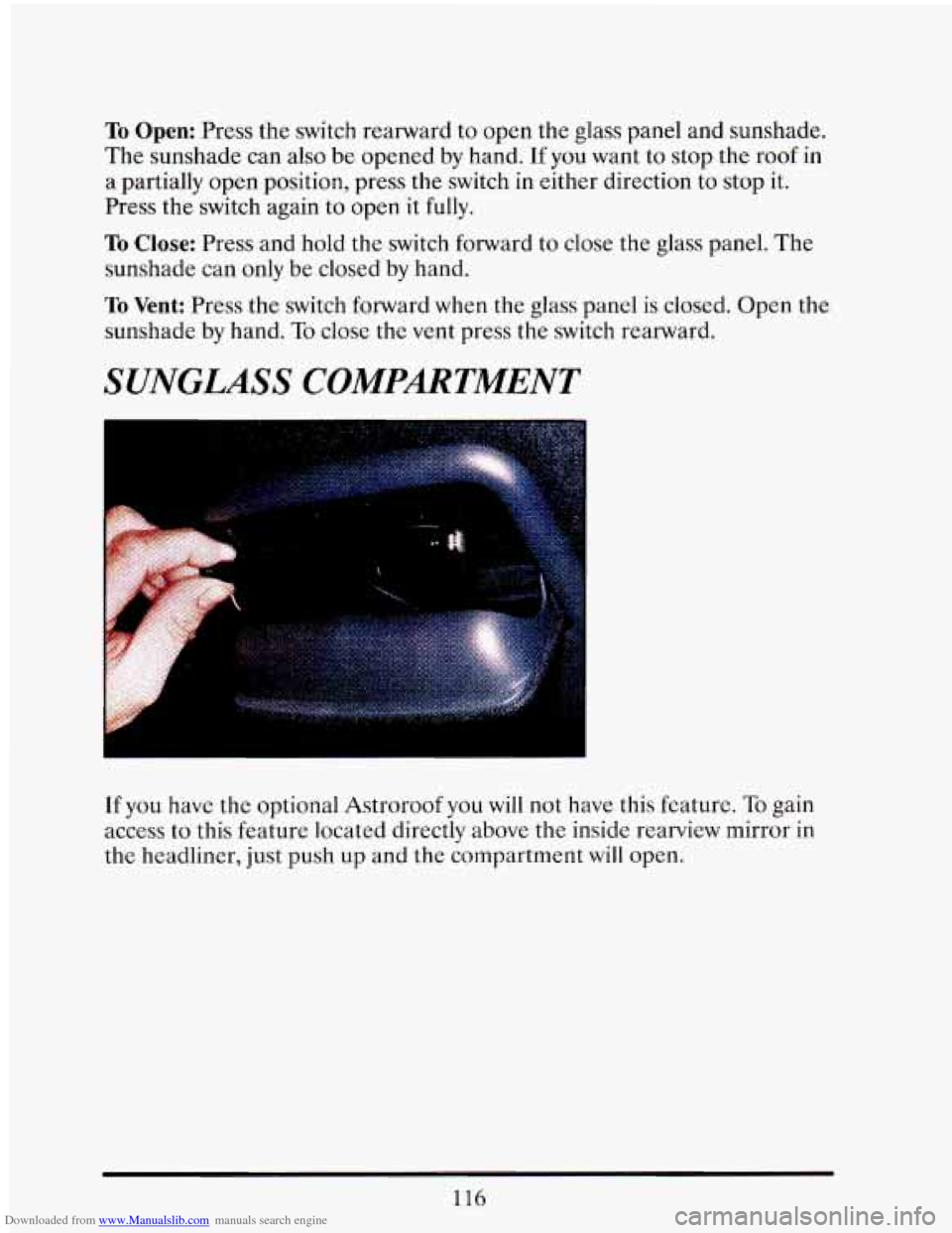 CADILLAC ELDORADO 1993 10.G Owners Manual Downloaded from www.Manualslib.com manuals search engine To Open: Press the switch rearward to open the glass panel and sunshade.
The sunshade can also be opened by hand. If you want t CADILLAC ELDORADO 1993 10.G Owners Manual Downloaded from www.Manualslib.com manuals search engine To Open: Press the switch rearward to open the glass panel and sunshade.
The sunshade can also be opened by hand. If you want t