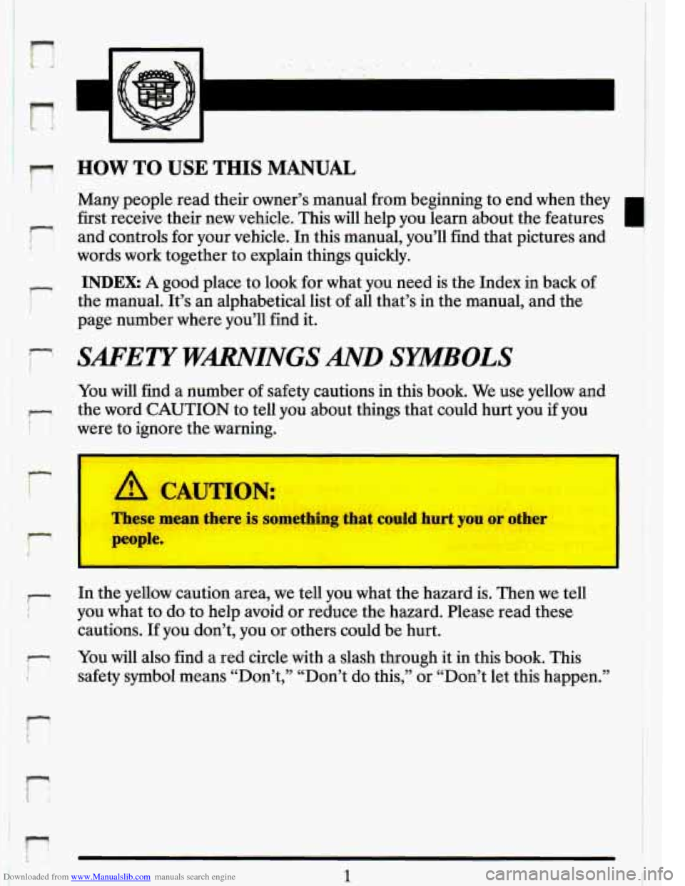 CADILLAC ELDORADO 1993 10.G User Guide Downloaded from www.Manualslib.com manuals search engine !- 
! and controls for  your  vehicle.  In this  manual,  you’ll find that pictures  and 
HOW TO USE THIS MANUAL 
Many people  read  their  o