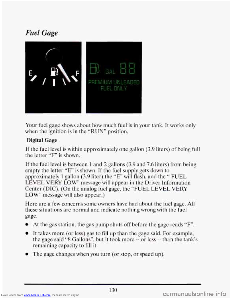 CADILLAC ELDORADO 1993 10.G Owners Manual Downloaded from www.Manualslib.com manuals search engine Fuel Gage
Your fuel gage shows about how much fuel is in your tank. It works only
when the ignition is
in the “RUN” position.
Digi CADILLAC ELDORADO 1993 10.G Owners Manual Downloaded from www.Manualslib.com manuals search engine Fuel Gage
Your fuel gage shows about how much fuel is in your tank. It works only
when the ignition is
in the “RUN” position.
Digi