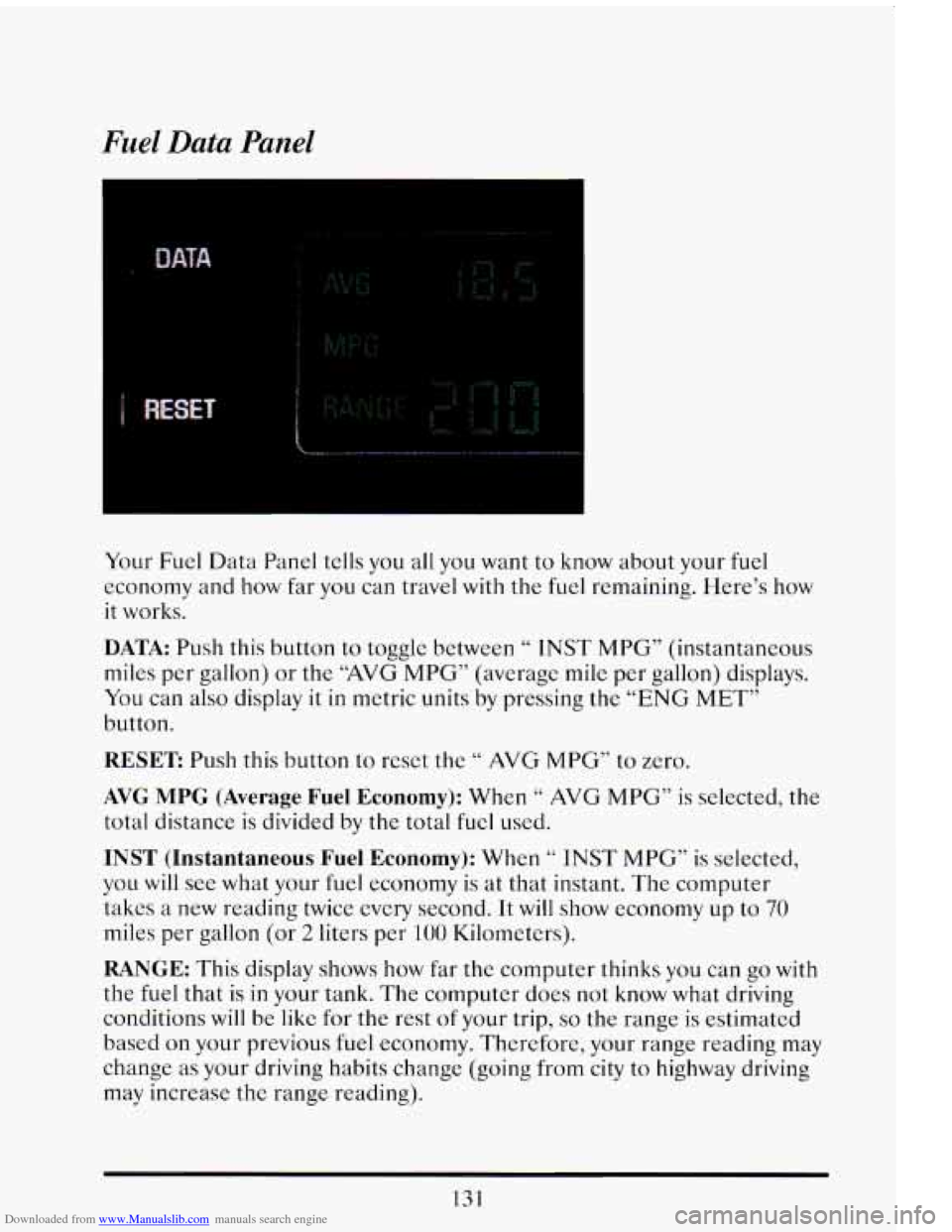CADILLAC ELDORADO 1993 10.G Owners Manual Downloaded from www.Manualslib.com manuals search engine Fuel Data Panel
DATA
Your Fuel Data Panel tells you all you want to know about your fuel
economy and
how far you can travel with the CADILLAC ELDORADO 1993 10.G Owners Manual Downloaded from www.Manualslib.com manuals search engine Fuel Data Panel
DATA
Your Fuel Data Panel tells you all you want to know about your fuel
economy and
how far you can travel with the