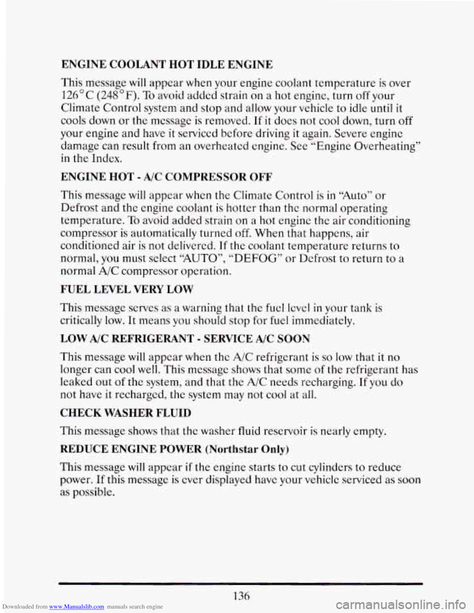 CADILLAC ELDORADO 1993 10.G Owners Manual Downloaded from www.Manualslib.com manuals search engine ENGINE COOLANT HOT IDLE ENGINE
This message will appear when your engine coolant temperature is over
126°C
(248’F). To avoid adde CADILLAC ELDORADO 1993 10.G Owners Manual Downloaded from www.Manualslib.com manuals search engine ENGINE COOLANT HOT IDLE ENGINE
This message will appear when your engine coolant temperature is over
126°C
(248’F). To avoid adde