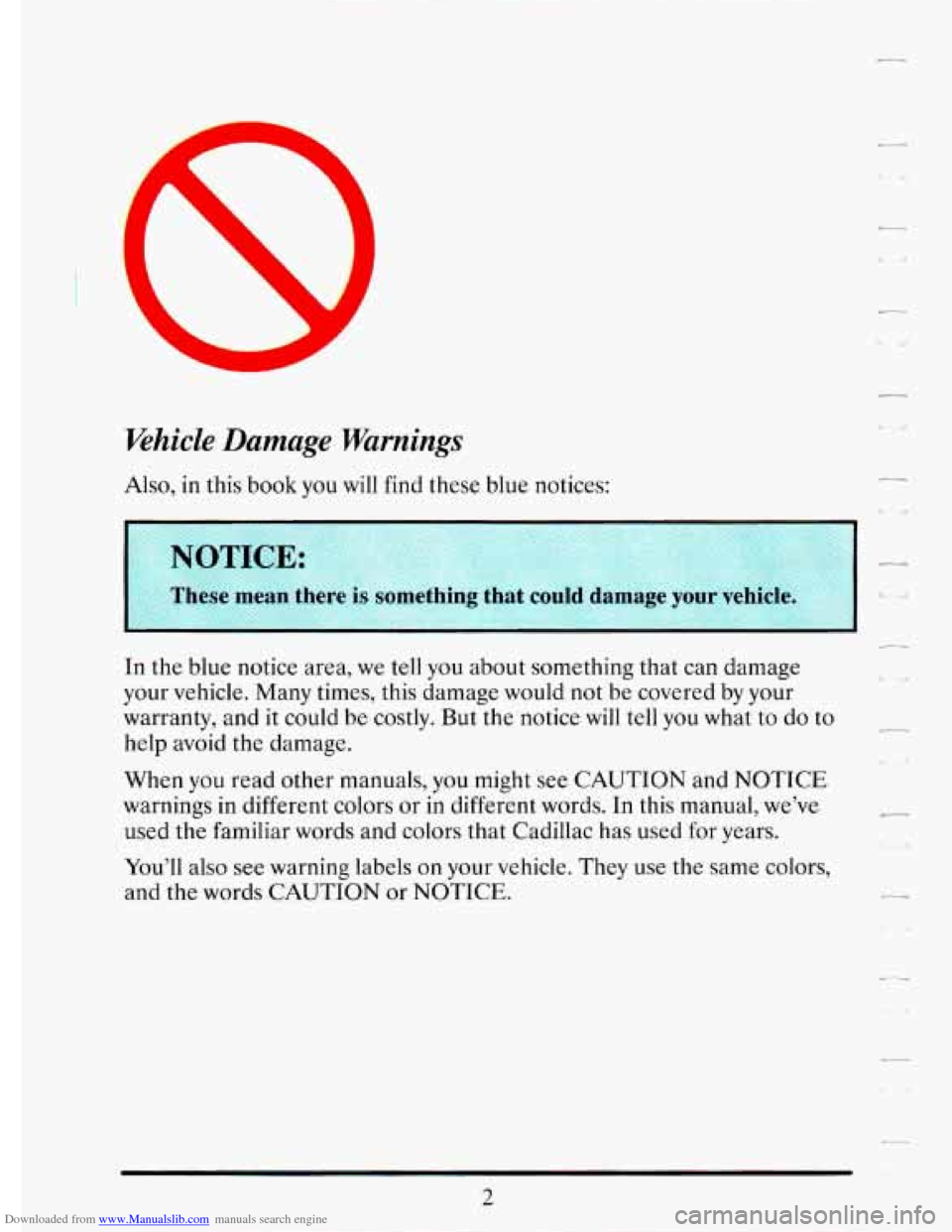 CADILLAC ELDORADO 1993 10.G User Guide Downloaded from www.Manualslib.com manuals search engine Whiele Damage Warnings 
Also, in this book you will find these  blue notices: 
NOTICE: 
c- 
llese mean there is DumeLlllng that coulh  uamage j