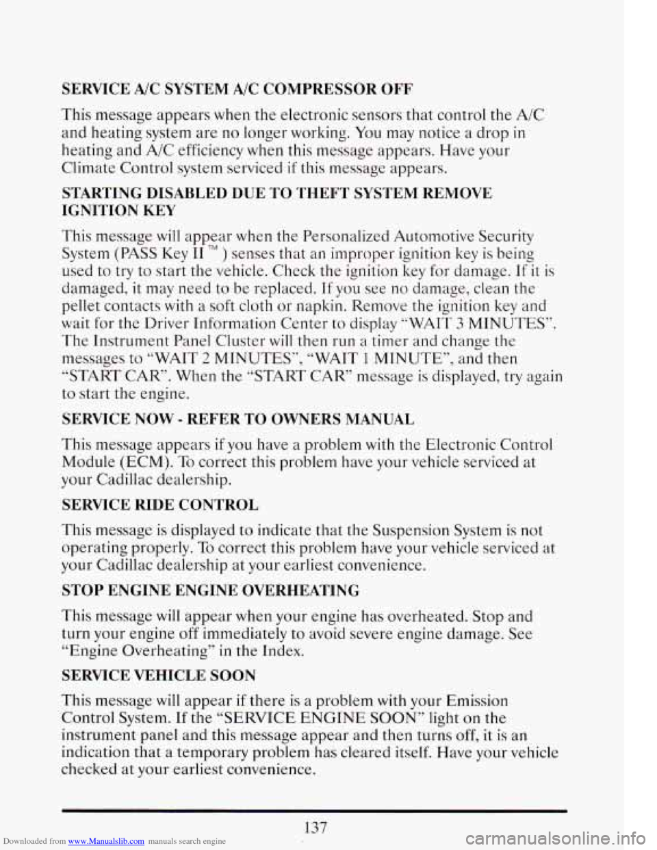 CADILLAC ELDORADO 1993 10.G Owners Manual Downloaded from www.Manualslib.com manuals search engine SERVICE A/C SYSTEM A/C COMPRESSdR OFF
This message appears when the electronic sensors that control the A/C
and heating system ar CADILLAC ELDORADO 1993 10.G Owners Manual Downloaded from www.Manualslib.com manuals search engine SERVICE A/C SYSTEM A/C COMPRESSdR OFF
This message appears when the electronic sensors that control the A/C
and heating system ar