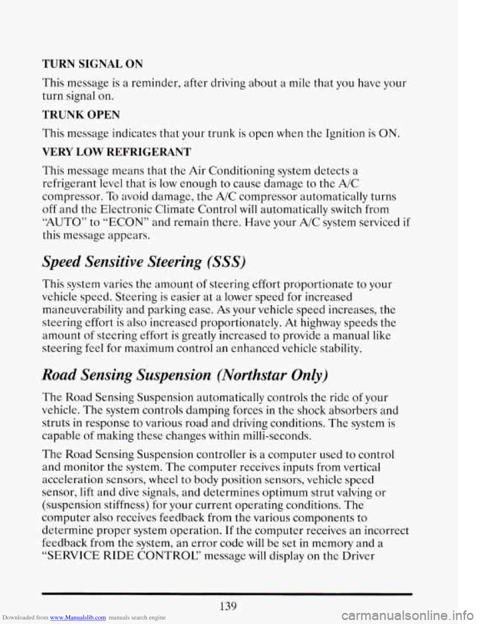 CADILLAC ELDORADO 1993 10.G Owners Manual Downloaded from www.Manualslib.com manuals search engine TURN SIGNAL ON
This message is a reminder, after driving about a mile that you have your
turn
signal on.
TRUNK OPEN
This message in CADILLAC ELDORADO 1993 10.G Owners Manual Downloaded from www.Manualslib.com manuals search engine TURN SIGNAL ON
This message is a reminder, after driving about a mile that you have your
turn
signal on.
TRUNK OPEN
This message in