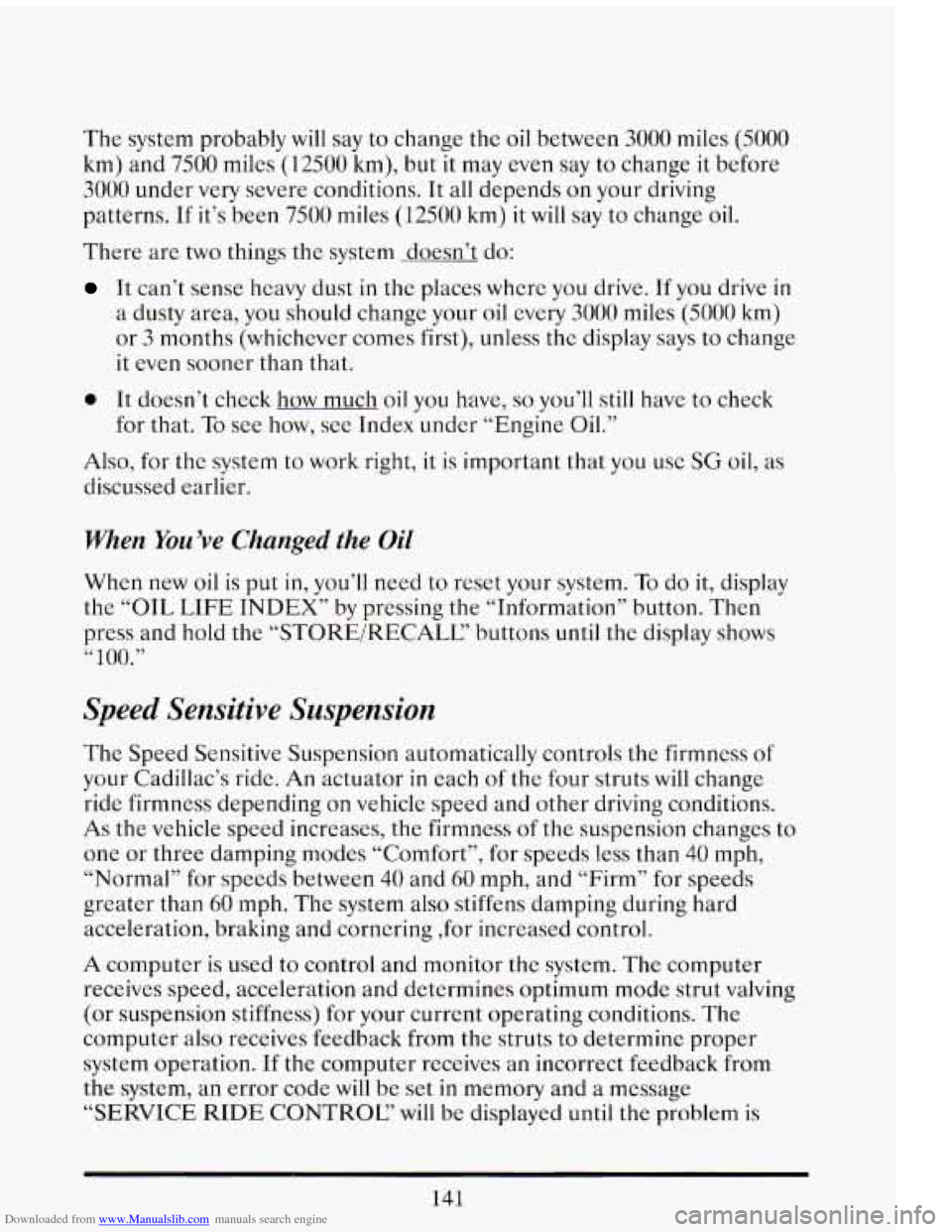 CADILLAC ELDORADO 1993 10.G Owners Manual Downloaded from www.Manualslib.com manuals search engine The system probably will say to change the oil between 3000 miles (5000
km) and 7500 miles (12500
km), but it may even say to change CADILLAC ELDORADO 1993 10.G Owners Manual Downloaded from www.Manualslib.com manuals search engine The system probably will say to change the oil between 3000 miles (5000
km) and 7500 miles (12500
km), but it may even say to change