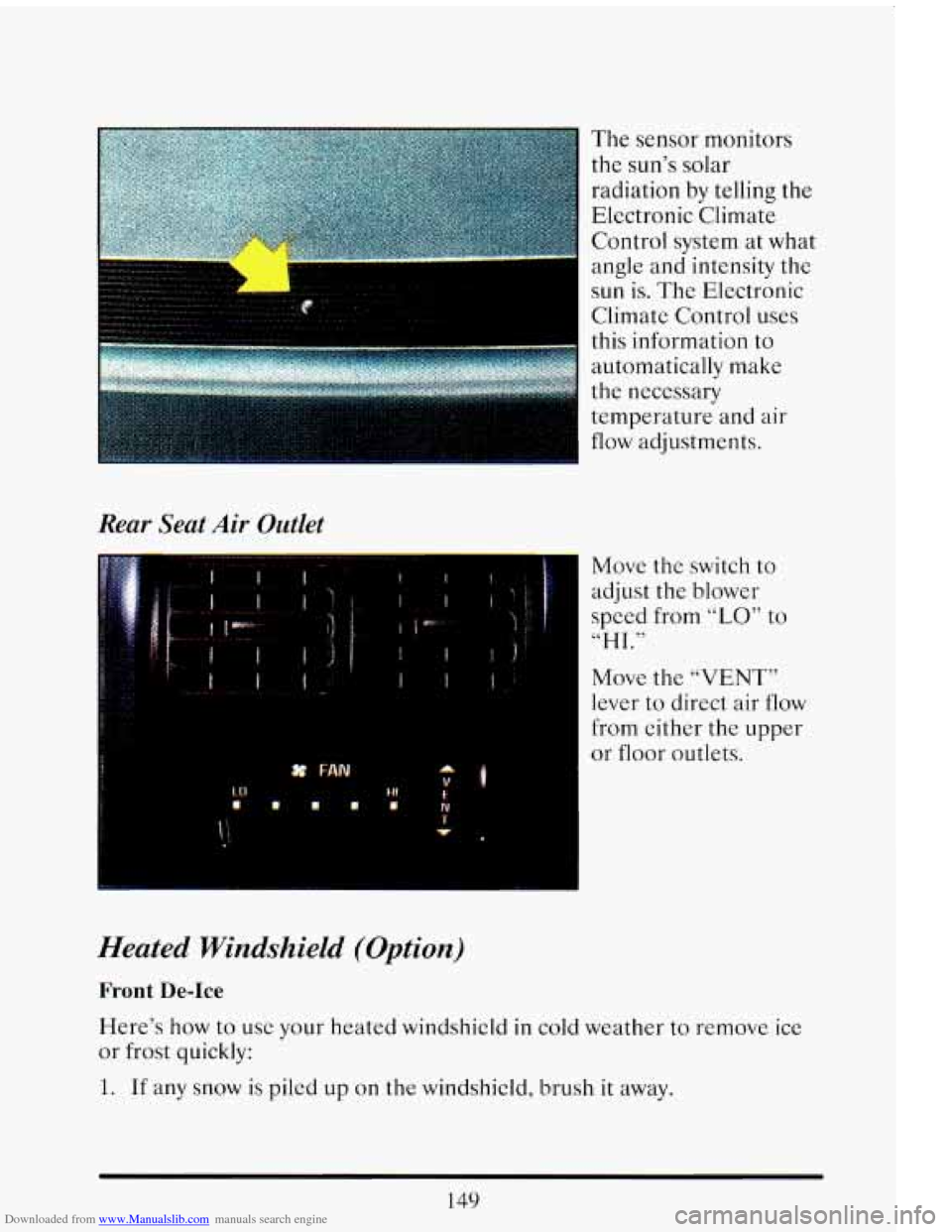 CADILLAC ELDORADO 1993 10.G Owners Manual Downloaded from www.Manualslib.com manuals search engine Rear Seat Air Outlet
Move the switch to
adjust the blower
speed from
“LO” to
Move the “VENT”
lever to direct air flow
fro CADILLAC ELDORADO 1993 10.G Owners Manual Downloaded from www.Manualslib.com manuals search engine Rear Seat Air Outlet
Move the switch to
adjust the blower
speed from
“LO” to
Move the “VENT”
lever to direct air flow
fro