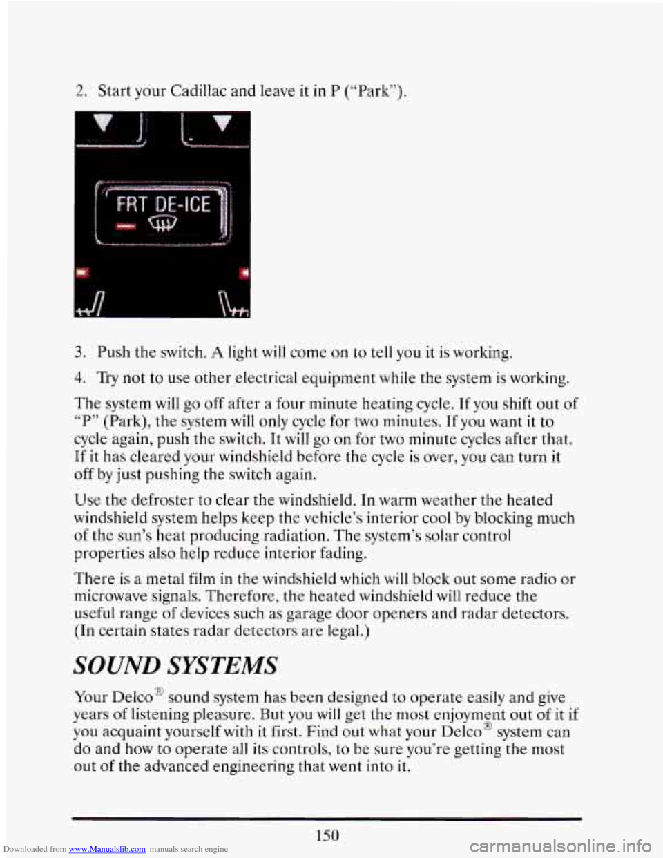 CADILLAC ELDORADO 1993 10.G Owners Manual Downloaded from www.Manualslib.com manuals search engine !. Start your Cadillac and leave it in P (“Park”).
fl
3. Push the switch. A light will come on to tell you it is working.
4 CADILLAC ELDORADO 1993 10.G Owners Manual Downloaded from www.Manualslib.com manuals search engine !. Start your Cadillac and leave it in P (“Park”).
fl
3. Push the switch. A light will come on to tell you it is working.
4
