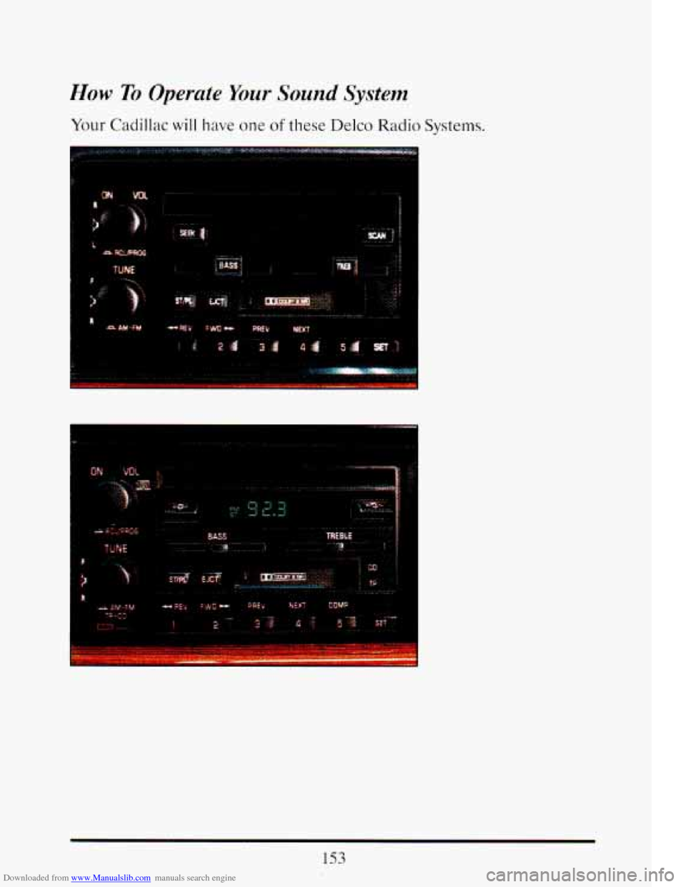 CADILLAC ELDORADO 1993 10.G Owners Manual Downloaded from www.Manualslib.com manuals search engine How To Operate Your Sound System
Your Cadillac will have one of these Delco Radio Systems.
I
i
153 CADILLAC ELDORADO 1993 10.G Owners Manual Downloaded from www.Manualslib.com manuals search engine How To Operate Your Sound System
Your Cadillac will have one of these Delco Radio Systems.
I
i
153