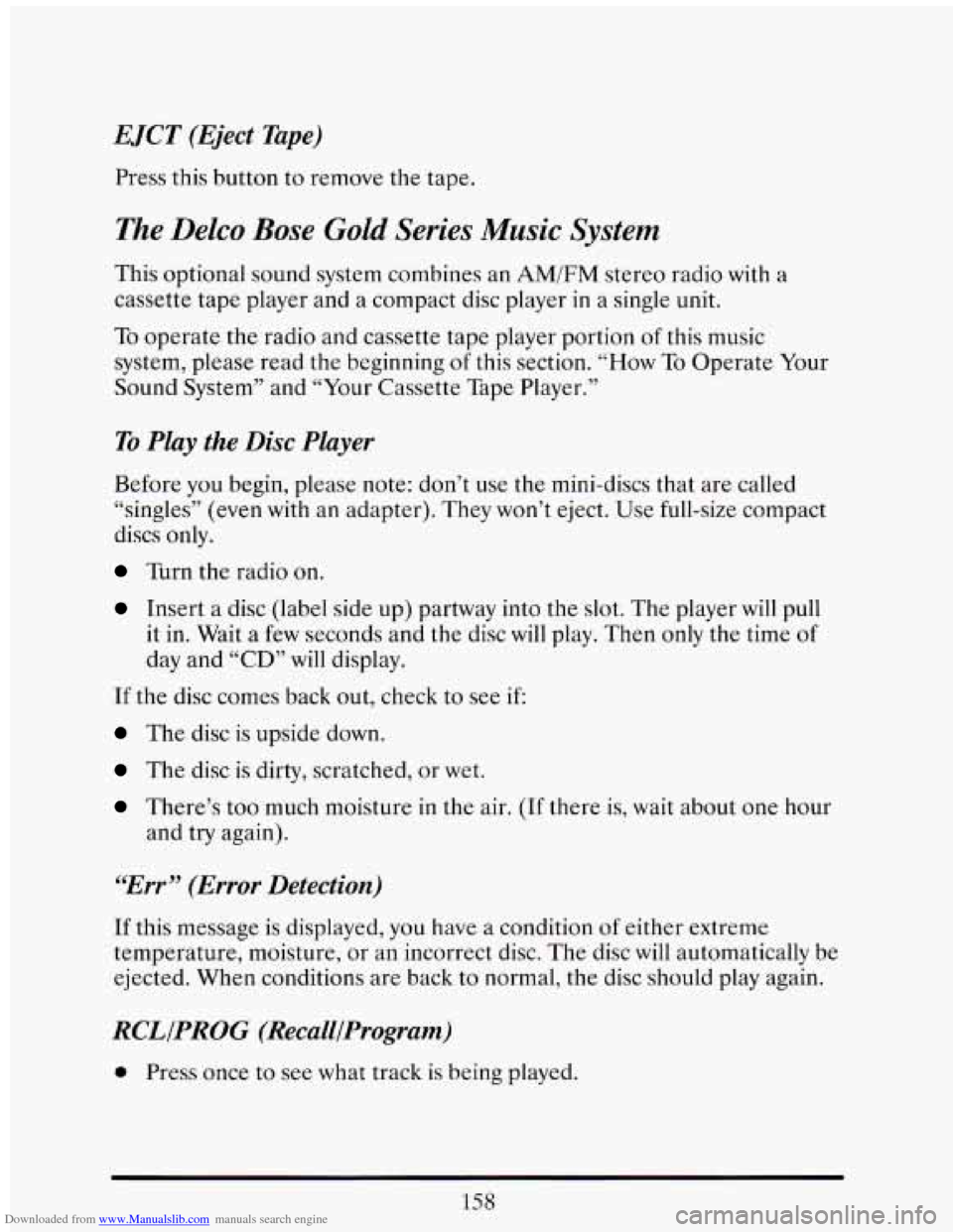 CADILLAC ELDORADO 1993 10.G Owners Manual Downloaded from www.Manualslib.com manuals search engine EJCT (Eject Tape)
Press this button to remove the tape.
The Delco Bose Gold Series Music System
This optional sound system combines an CADILLAC ELDORADO 1993 10.G Owners Manual Downloaded from www.Manualslib.com manuals search engine EJCT (Eject Tape)
Press this button to remove the tape.
The Delco Bose Gold Series Music System
This optional sound system combines an