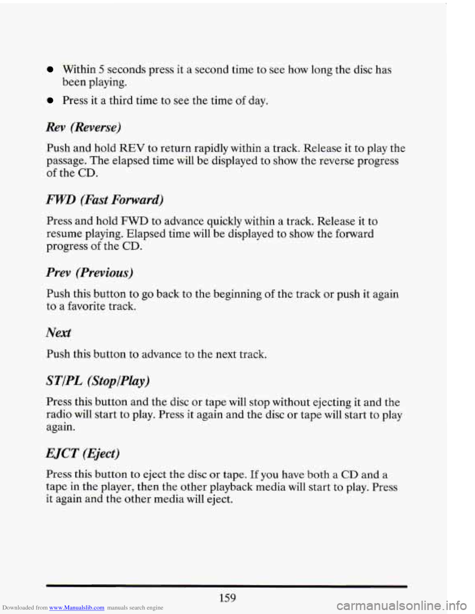 CADILLAC ELDORADO 1993 10.G Owners Manual Downloaded from www.Manualslib.com manuals search engine Within 5 seconds press it a second time to see how long the disc has
been playing.
Press it a third time to see the time of day. CADILLAC ELDORADO 1993 10.G Owners Manual Downloaded from www.Manualslib.com manuals search engine Within 5 seconds press it a second time to see how long the disc has
been playing.
Press it a third time to see the time of day.