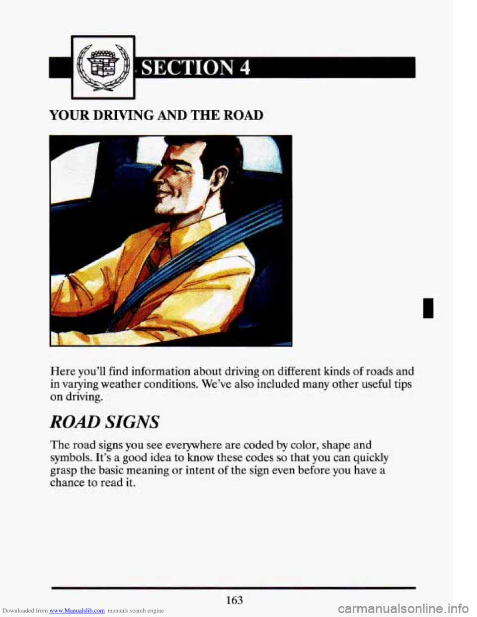 CADILLAC ELDORADO 1993 10.G Owners Manual Downloaded from www.Manualslib.com manuals search engine Y coi
YOUR DRIVING AND THE ROAD
Ir
i
Here you’ll find information about driving on different kinds of roads and
in varying weat CADILLAC ELDORADO 1993 10.G Owners Manual Downloaded from www.Manualslib.com manuals search engine Y coi
YOUR DRIVING AND THE ROAD
Ir
i
Here you’ll find information about driving on different kinds of roads and
in varying weat