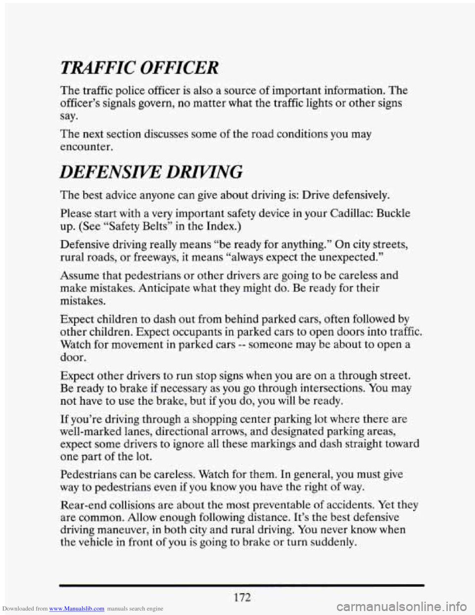 CADILLAC ELDORADO 1993 10.G Owners Manual Downloaded from www.Manualslib.com manuals search engine TRAFFIC OFFICER
The traffic police officer is also a source of important information. The
officer’s signals govern, no matter w CADILLAC ELDORADO 1993 10.G Owners Manual Downloaded from www.Manualslib.com manuals search engine TRAFFIC OFFICER
The traffic police officer is also a source of important information. The
officer’s signals govern, no matter w