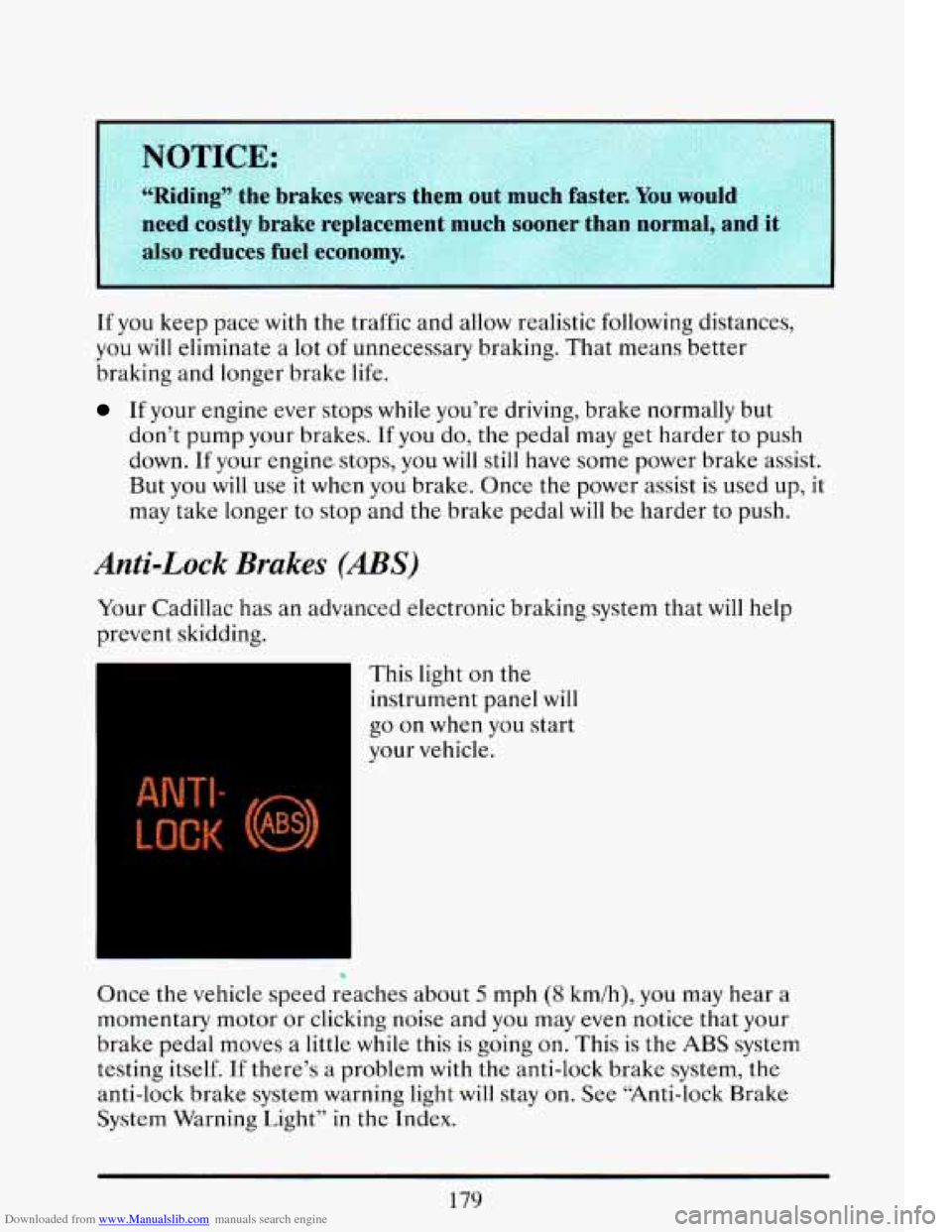CADILLAC ELDORADO 1993 10.G Owners Manual Downloaded from www.Manualslib.com manuals search engine If you keep  pace with the traffic  and allow realistic following  distances, 
you 
will eliminate  a  lot of unnecessary  braking.  That means