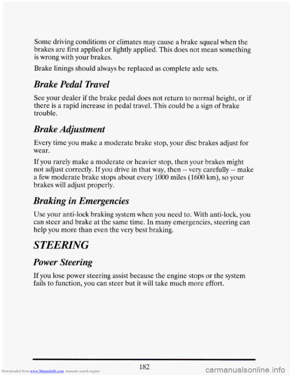 CADILLAC ELDORADO 1993 10.G Owners Manual Downloaded from www.Manualslib.com manuals search engine Some driving  conditions  or  climates  may cause  a  brake  squeal  when  the 
brakes  are  first  applied  or lightly  applied.  This  does  