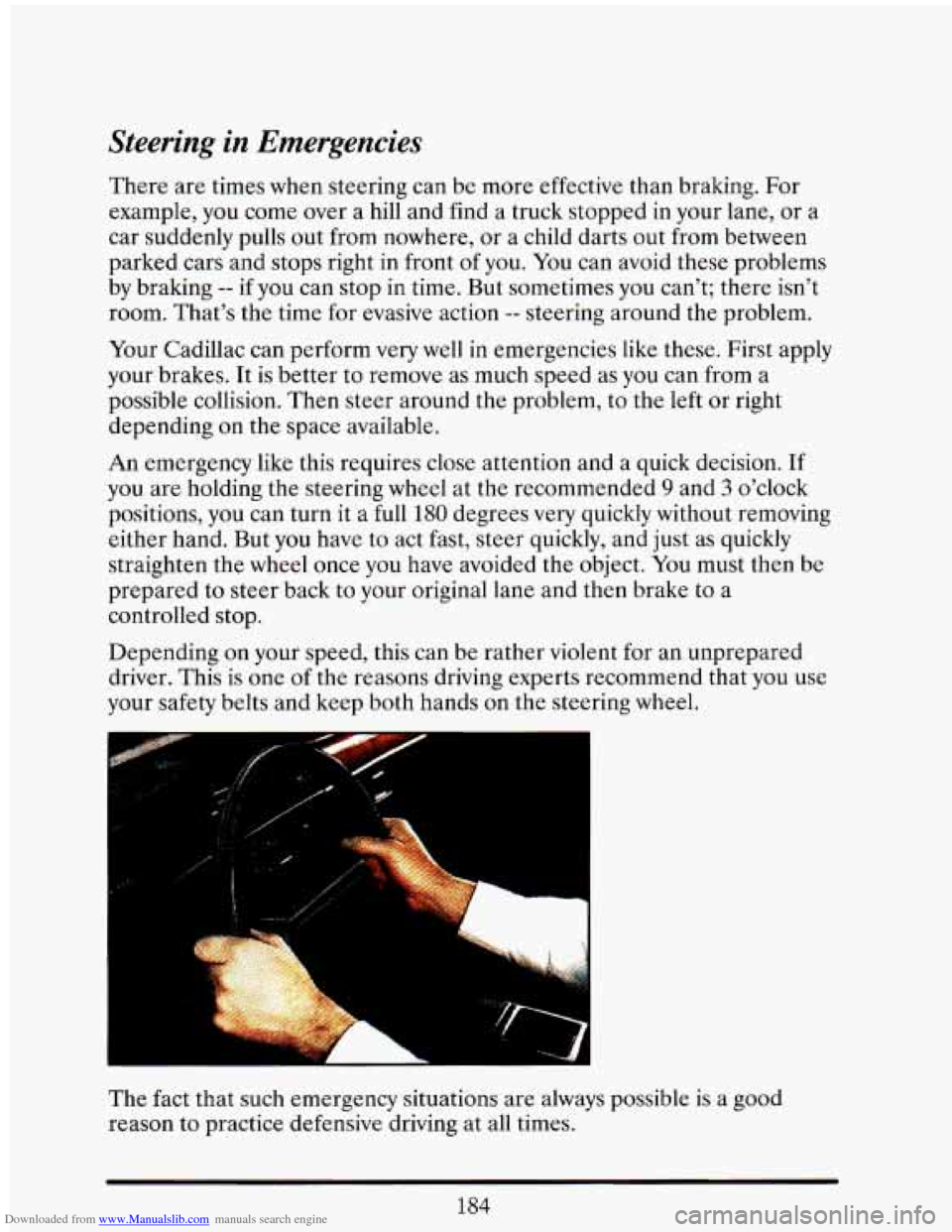 CADILLAC ELDORADO 1993 10.G Owners Manual Downloaded from www.Manualslib.com manuals search engine Steering in Emergencies 
There  are  times  when  steering  can  be  more effective  than  braking.  For 
example,  you come  over  a 
hill and