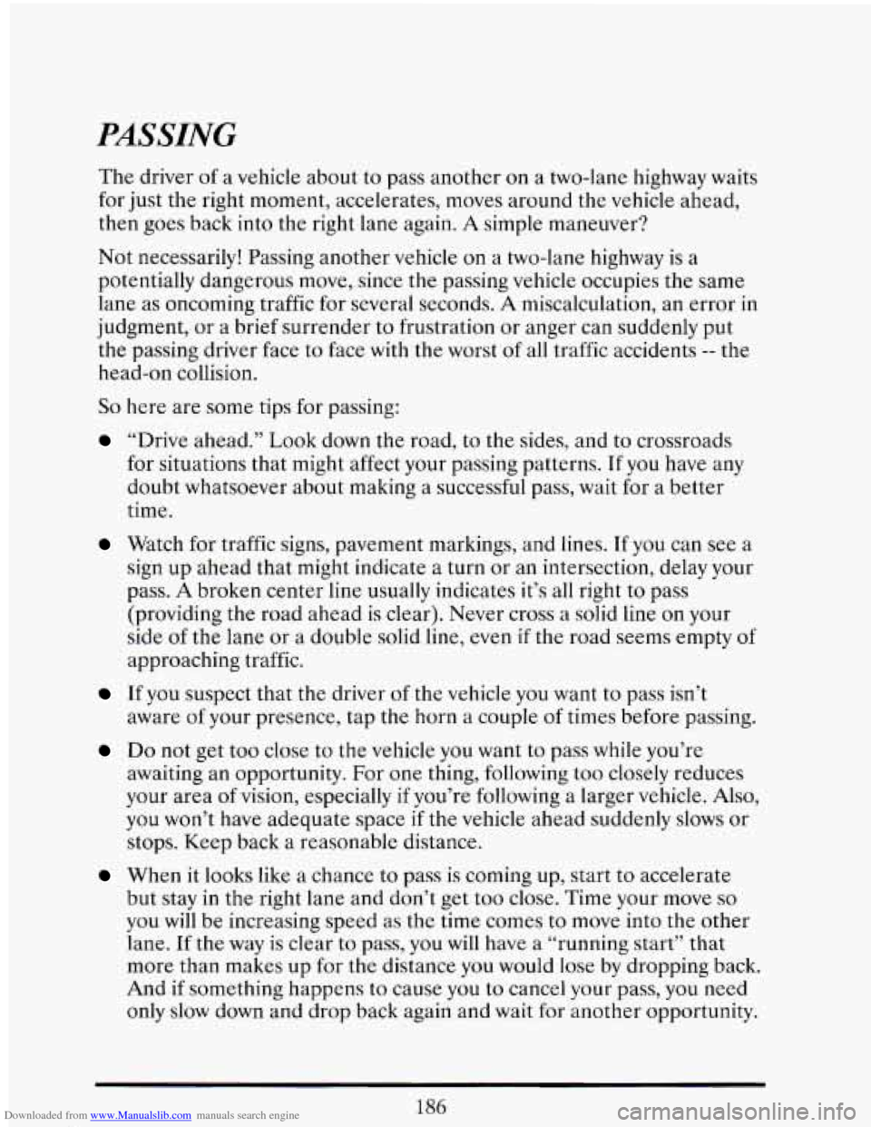 CADILLAC ELDORADO 1993 10.G Owners Manual Downloaded from www.Manualslib.com manuals search engine PASSING 
The driver of a vehicle  about  to  pass another  on  a two-lane  highway waits 
for  just  the  right moment,  accelerates,  moves ar
