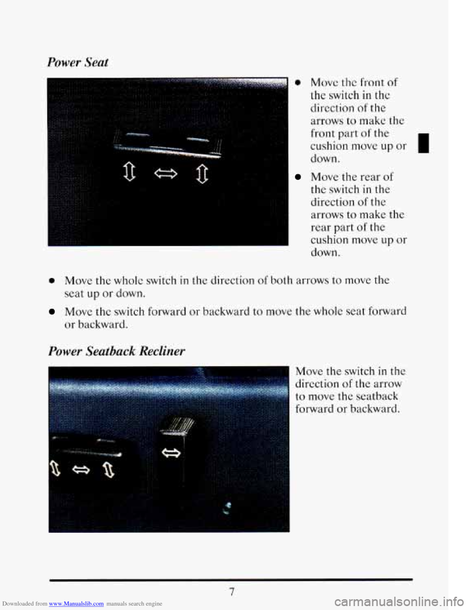 CADILLAC ELDORADO 1993 10.G Owners Manual Downloaded from www.Manualslib.com manuals search engine Power Seat 
m 0 Movc thc front of 
the switch in the 
direction 
of the 
arrows  to make  the 
front  part 
of the 
cushion  move up  or 
I 
do