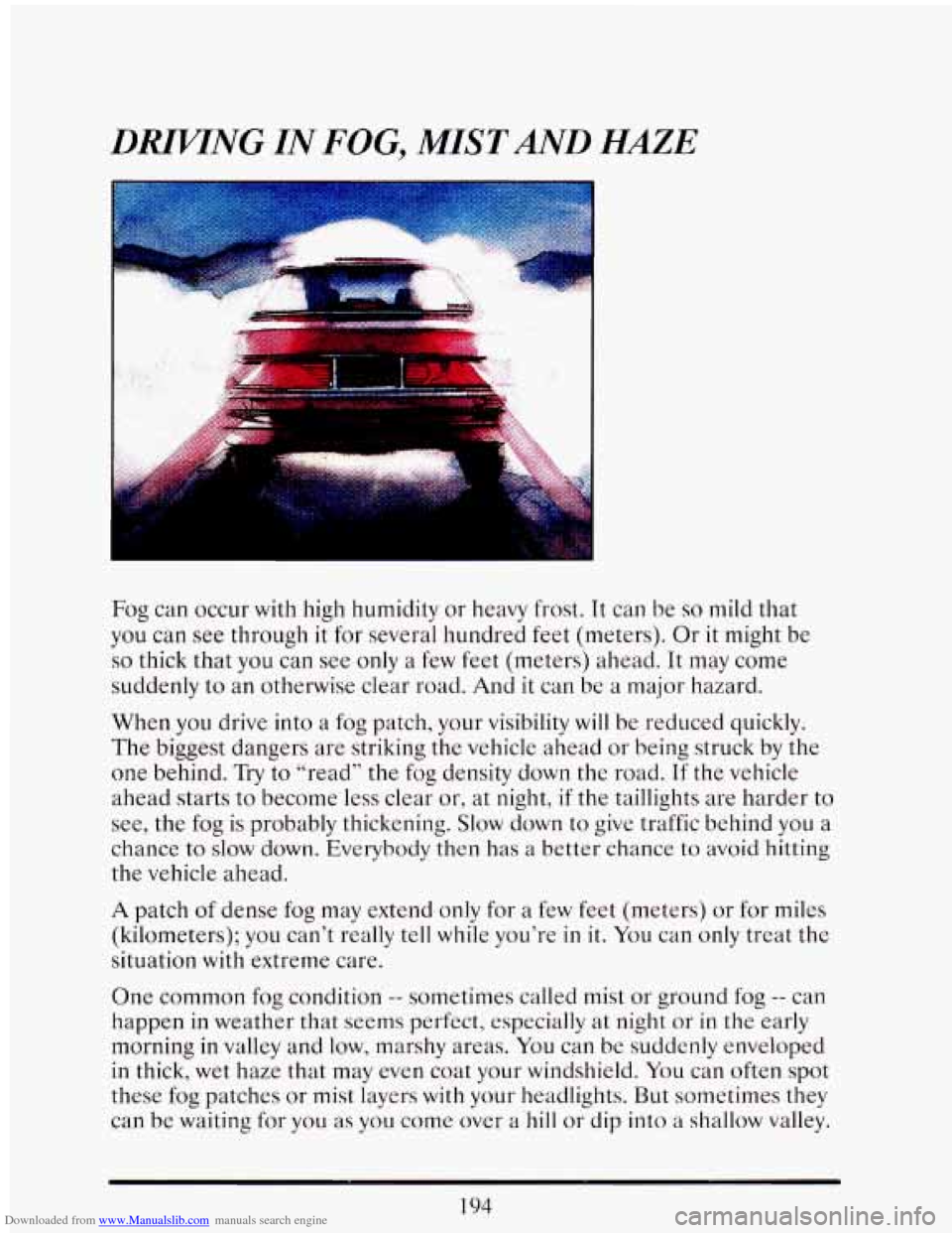 CADILLAC ELDORADO 1993 10.G Owners Manual Downloaded from www.Manualslib.com manuals search engine DMNG IN FOG, MIST AND HAZE
Fog can occur with high humidity or heavy frost. It can be so mild that
you
can see through it for sever CADILLAC ELDORADO 1993 10.G Owners Manual Downloaded from www.Manualslib.com manuals search engine DMNG IN FOG, MIST AND HAZE
Fog can occur with high humidity or heavy frost. It can be so mild that
you
can see through it for sever