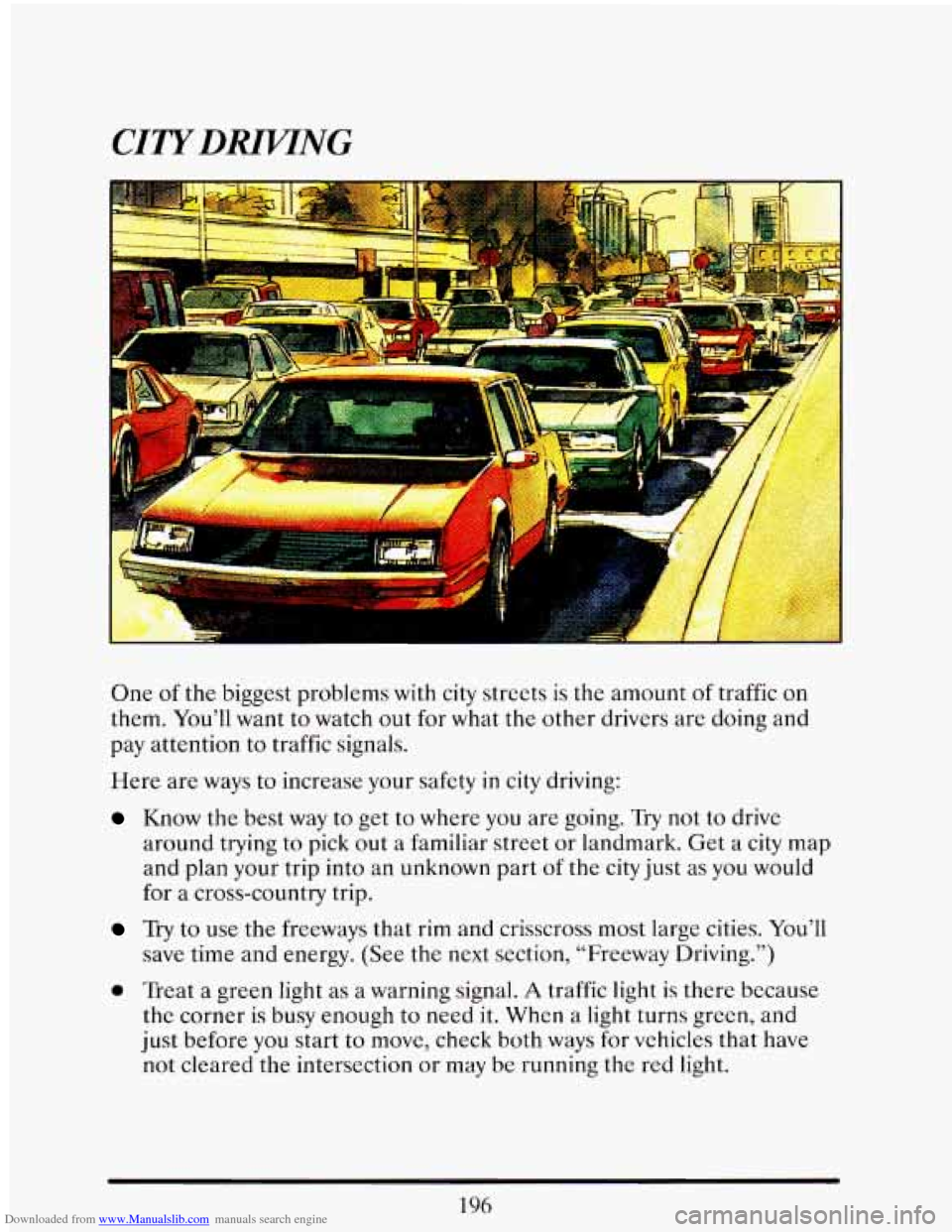 CADILLAC ELDORADO 1993 10.G Owners Manual Downloaded from www.Manualslib.com manuals search engine CITYDRWTNG
One of the biggest problems with city streets is the amount of traffic on
them. You’ll want to watch out for what the CADILLAC ELDORADO 1993 10.G Owners Manual Downloaded from www.Manualslib.com manuals search engine CITYDRWTNG
One of the biggest problems with city streets is the amount of traffic on
them. You’ll want to watch out for what the