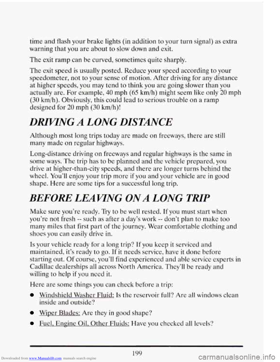 CADILLAC ELDORADO 1993 10.G Owners Manual Downloaded from www.Manualslib.com manuals search engine time and flash your brake lights (in addition to your turn signal) as extra
warning that you are about
to slow down and exit.
The CADILLAC ELDORADO 1993 10.G Owners Manual Downloaded from www.Manualslib.com manuals search engine time and flash your brake lights (in addition to your turn signal) as extra
warning that you are about
to slow down and exit.
The
